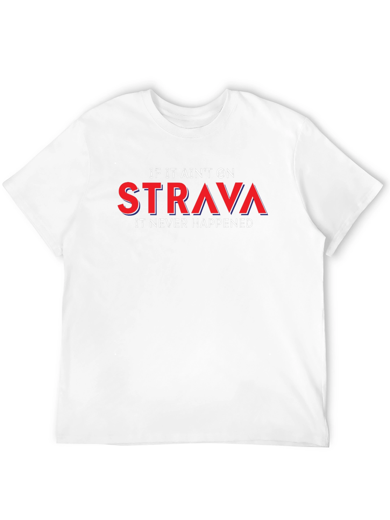 Strava or It Didnt Happen T-Shirt