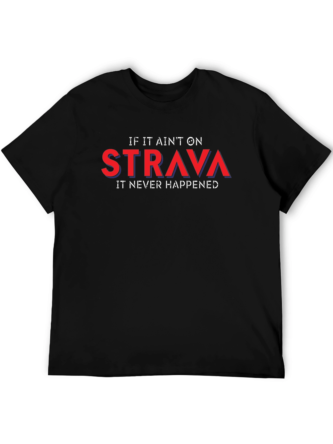Strava or It Didnt Happen T-Shirt
