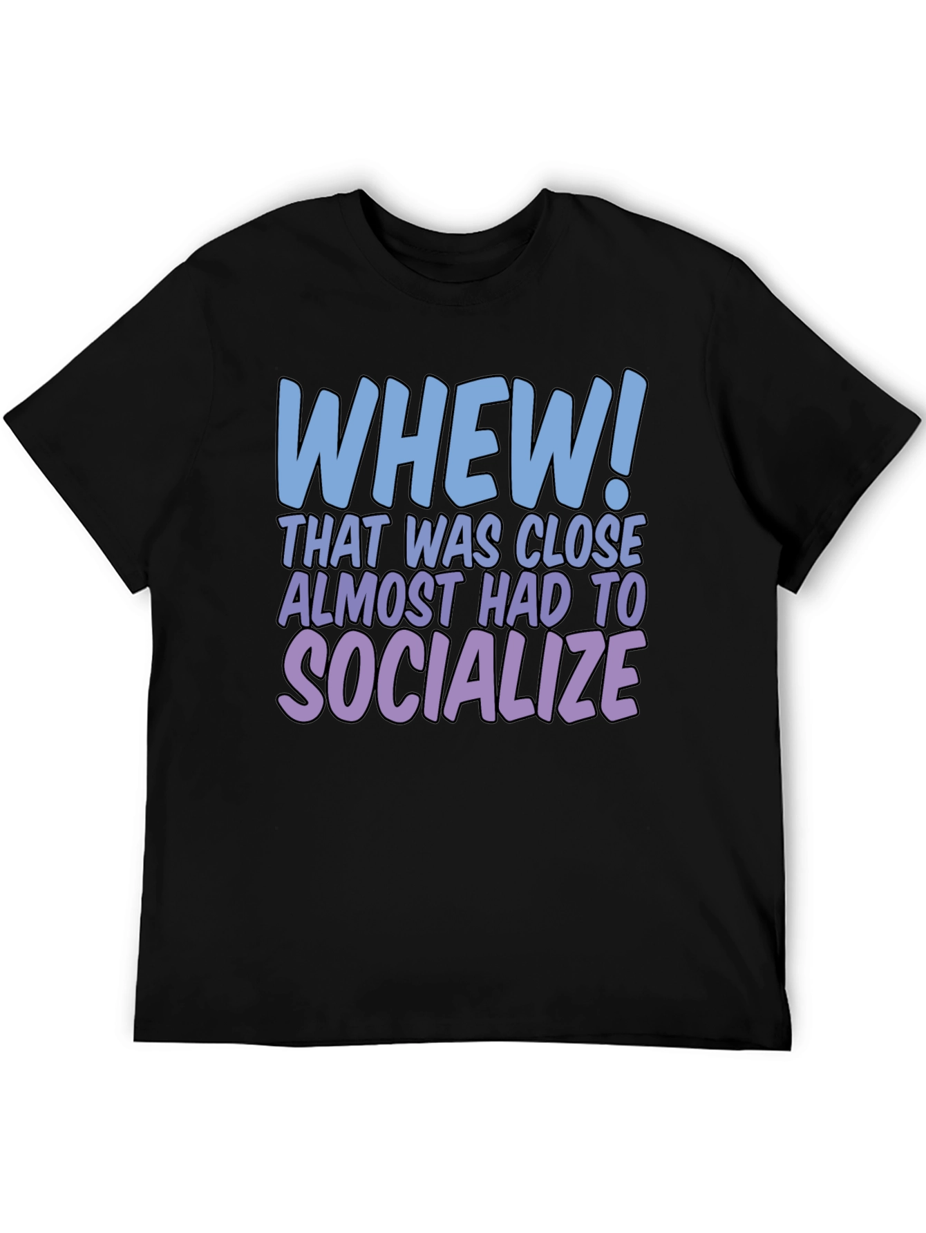 Whew! Socialize Graphic T-Shirt - Introvert Humor