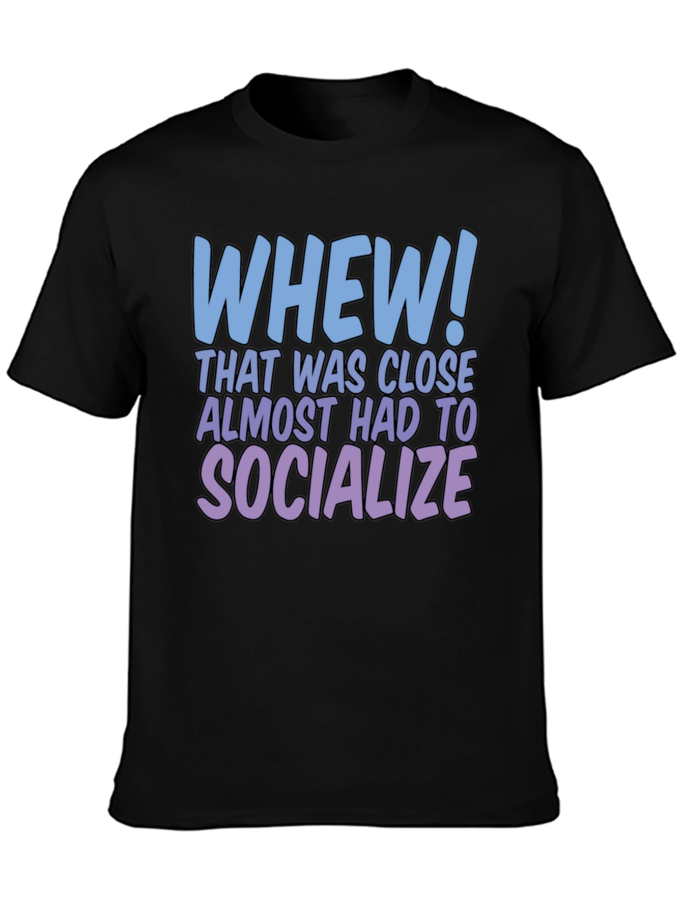 Whew! Socialize Graphic T-Shirt - Introvert Humor