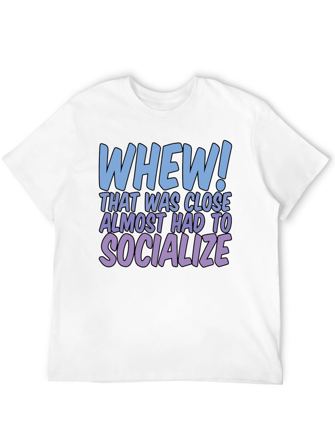 Whew! Socialize Graphic T-Shirt - Introvert Humor