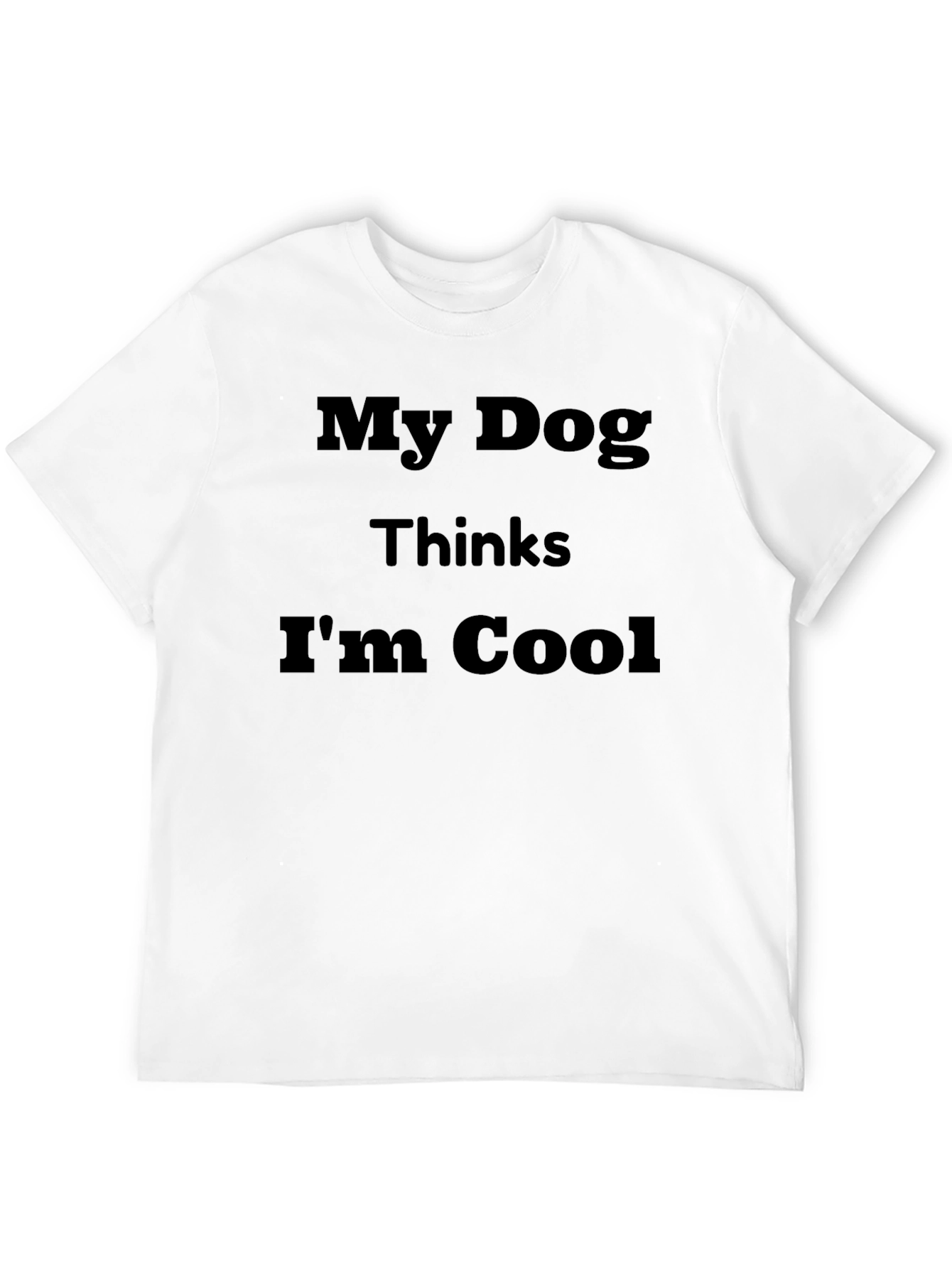My Dog Thinks Im Cool Graphic Tee