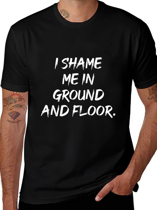I Shame Me In Ground And Floor Black T-Shirt