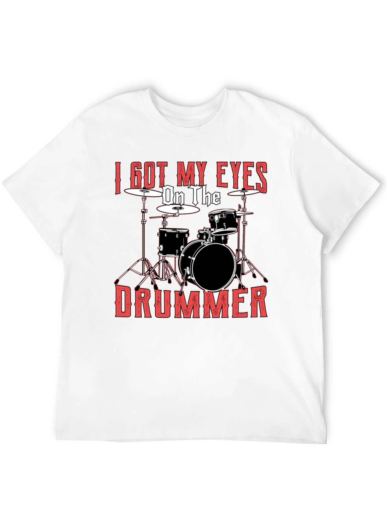I Got My Eyes On The Drummer Black T-Shirt