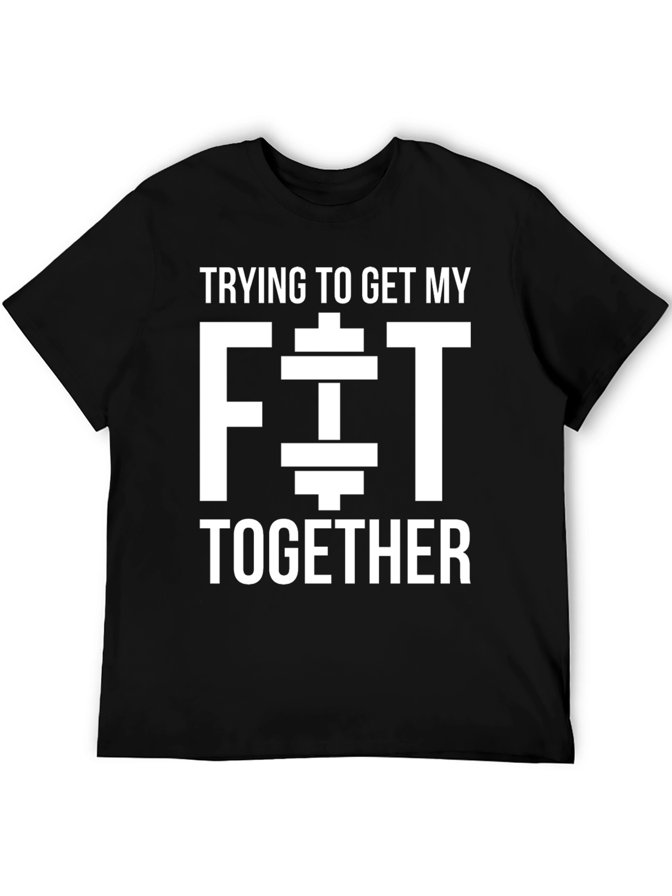Trying to Get My Fit Together Black T-Shirt
