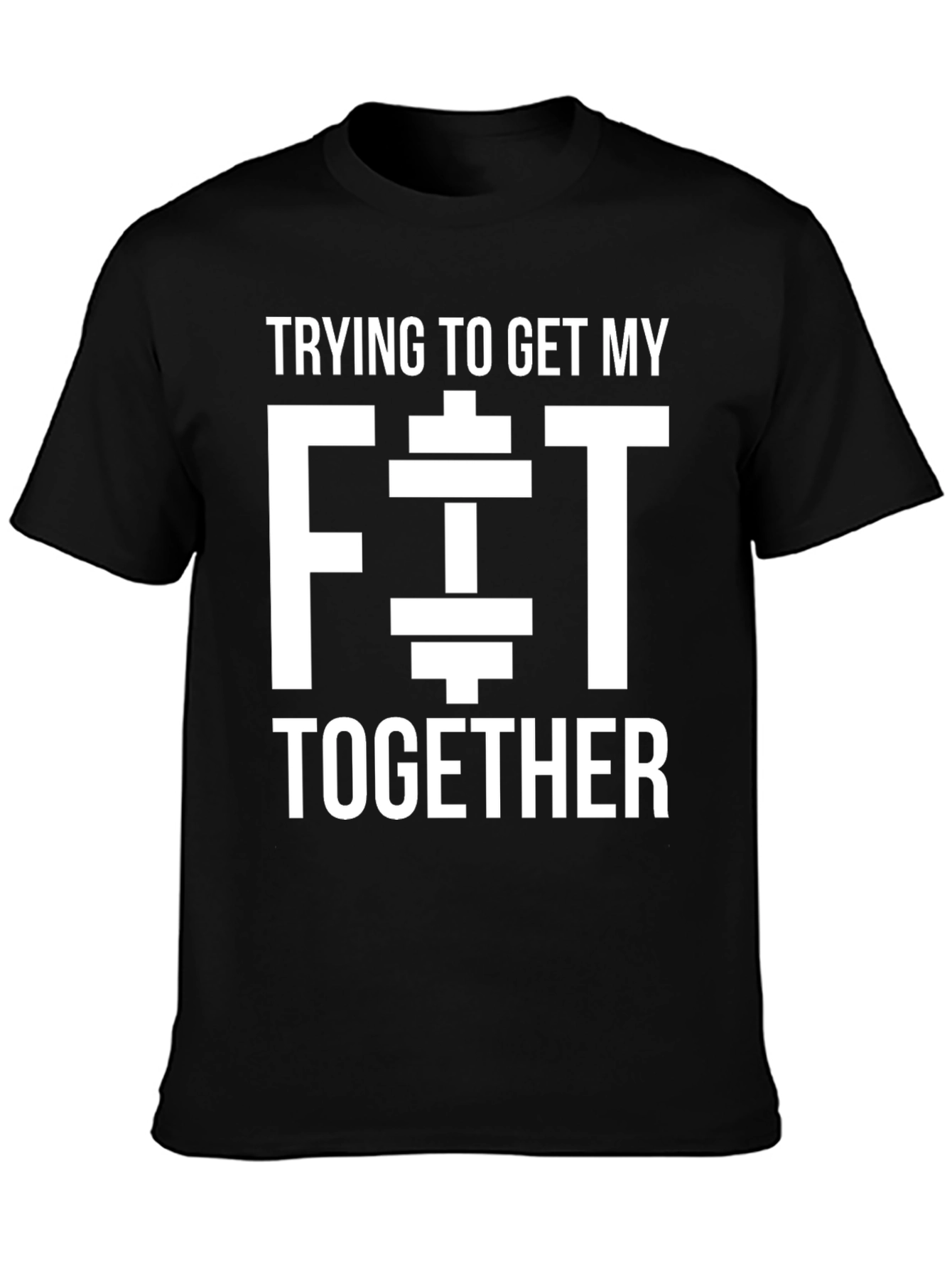 Trying to Get My Fit Together Black T-Shirt