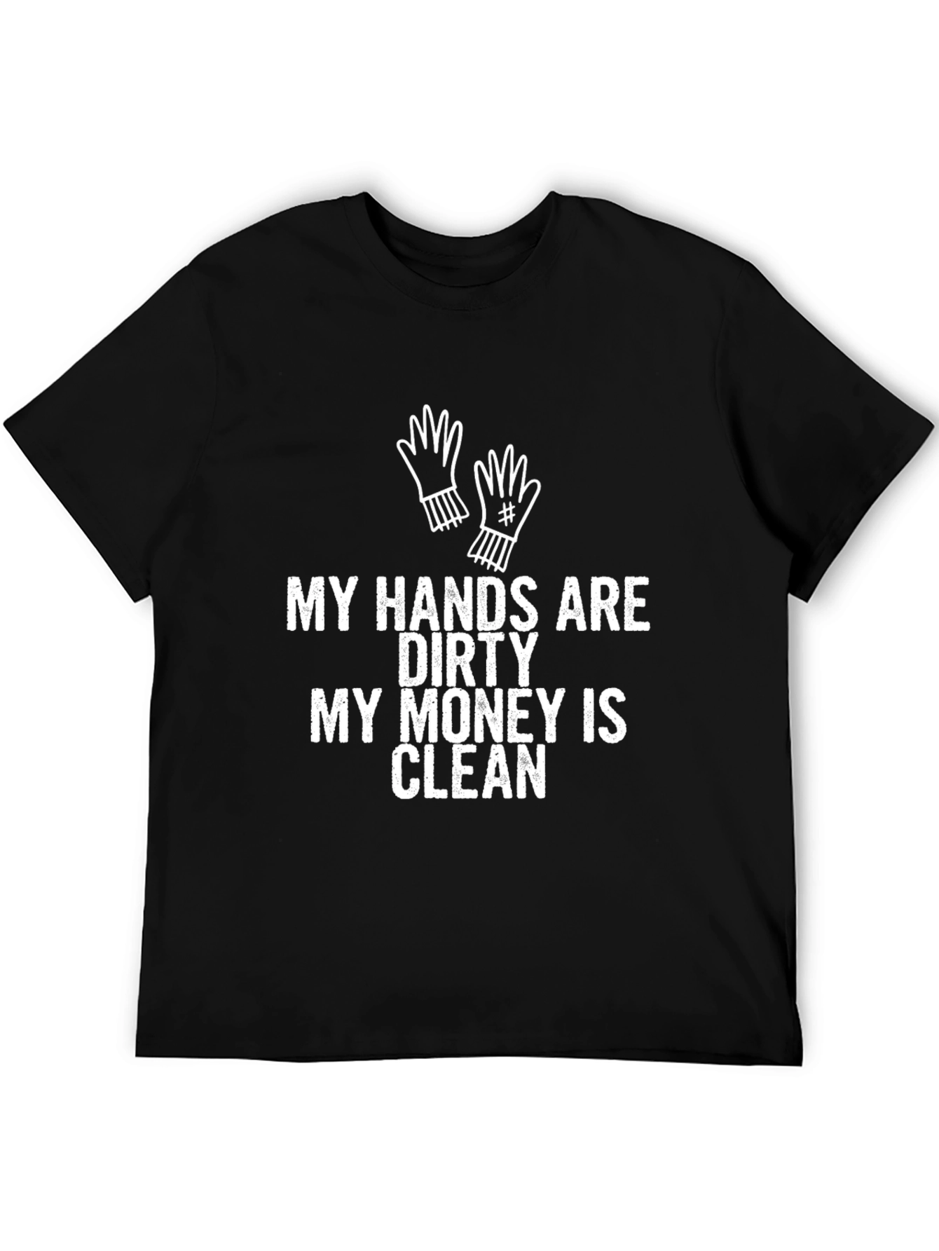 My Hands Are Dirty T-Shirt
