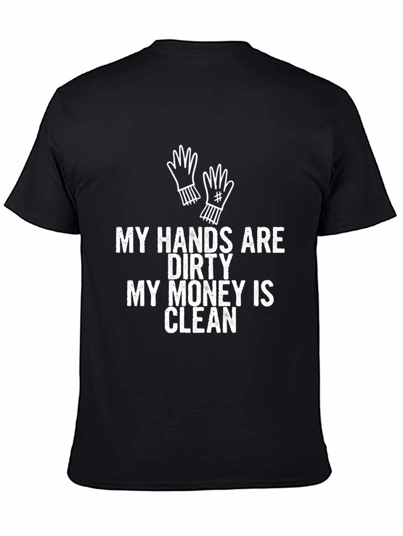 My Hands Are Dirty T-Shirt