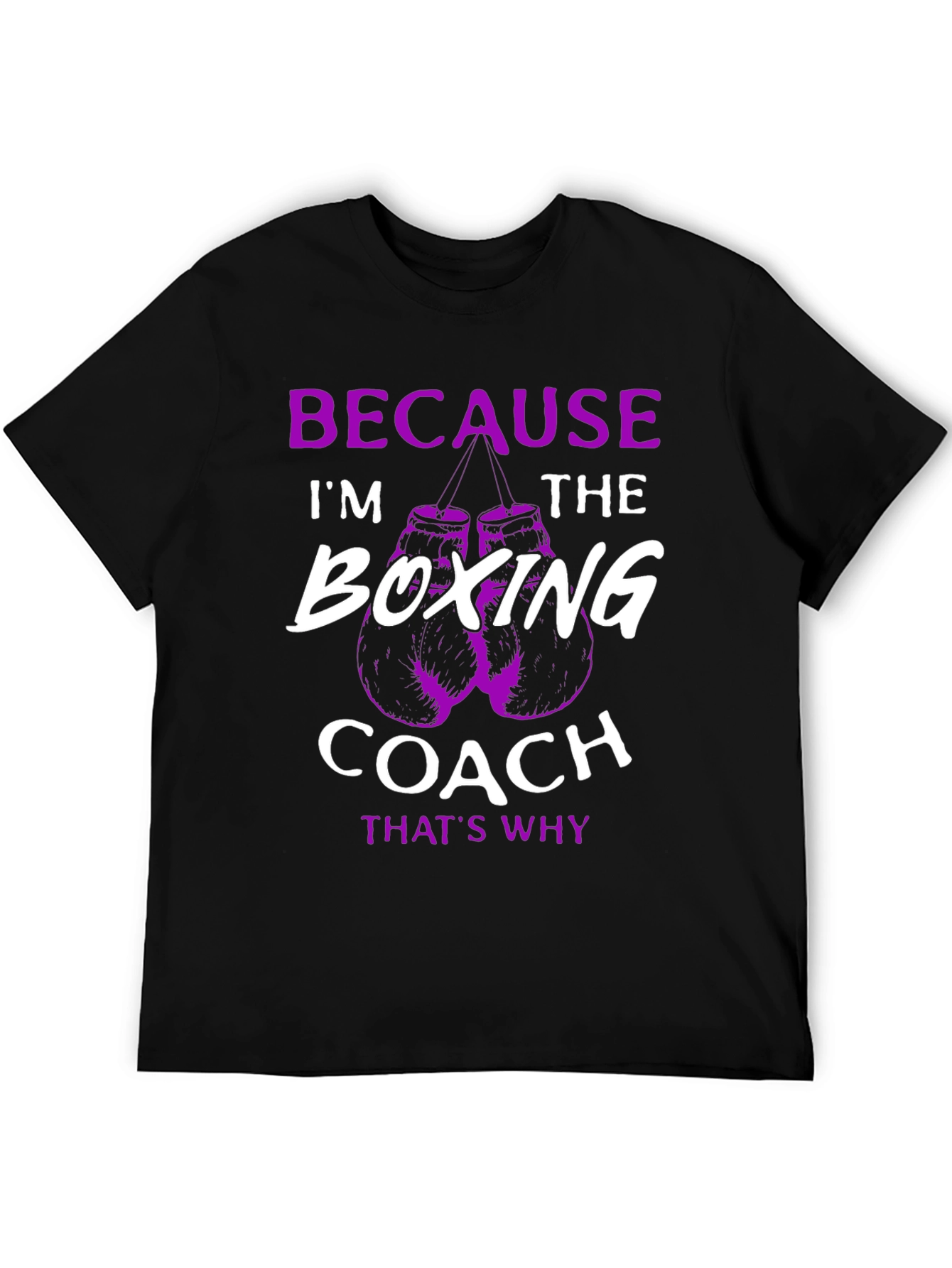 Boxing Coach T-Shirt: Because Im The Boxing Coach