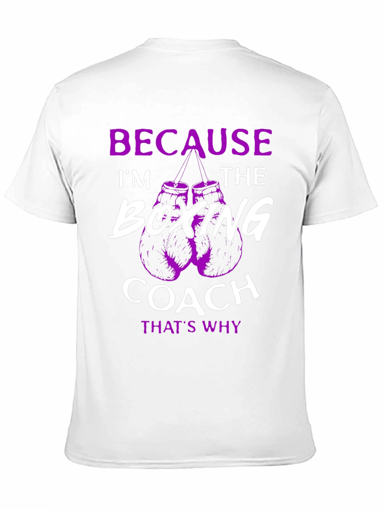 Boxing Coach T-Shirt: Because Im The Boxing Coach