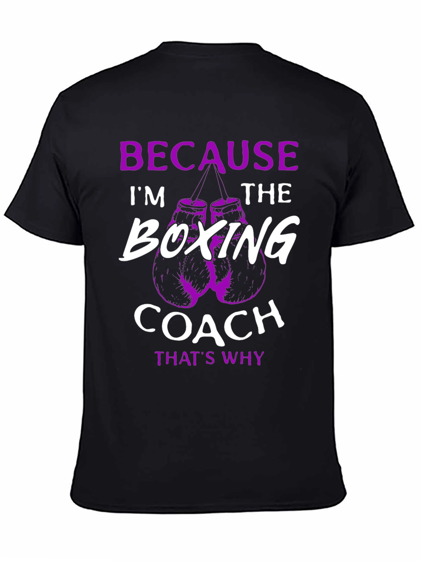 Boxing Coach T-Shirt: Because Im The Boxing Coach