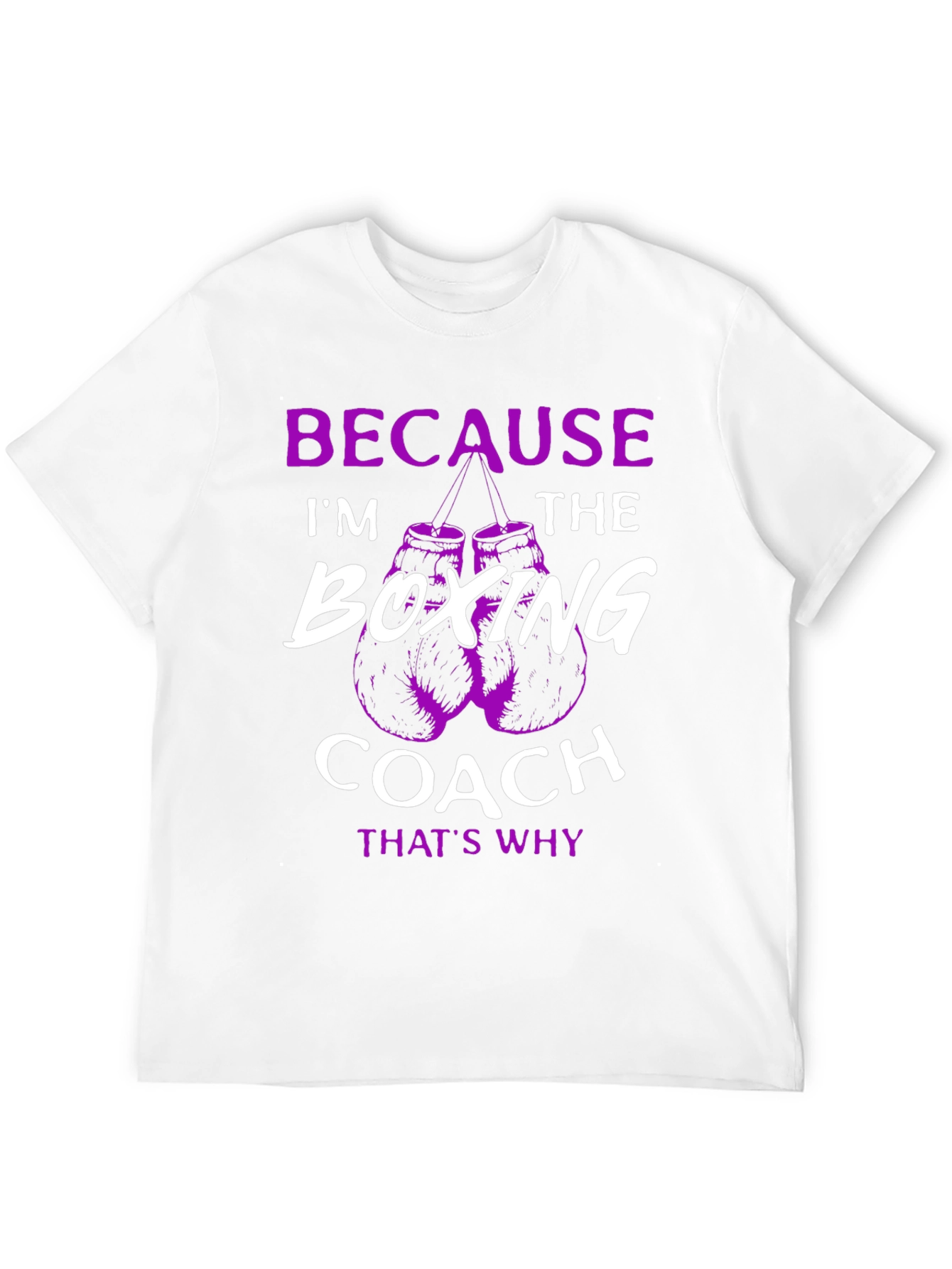 Boxing Coach T-Shirt: Because Im The Boxing Coach