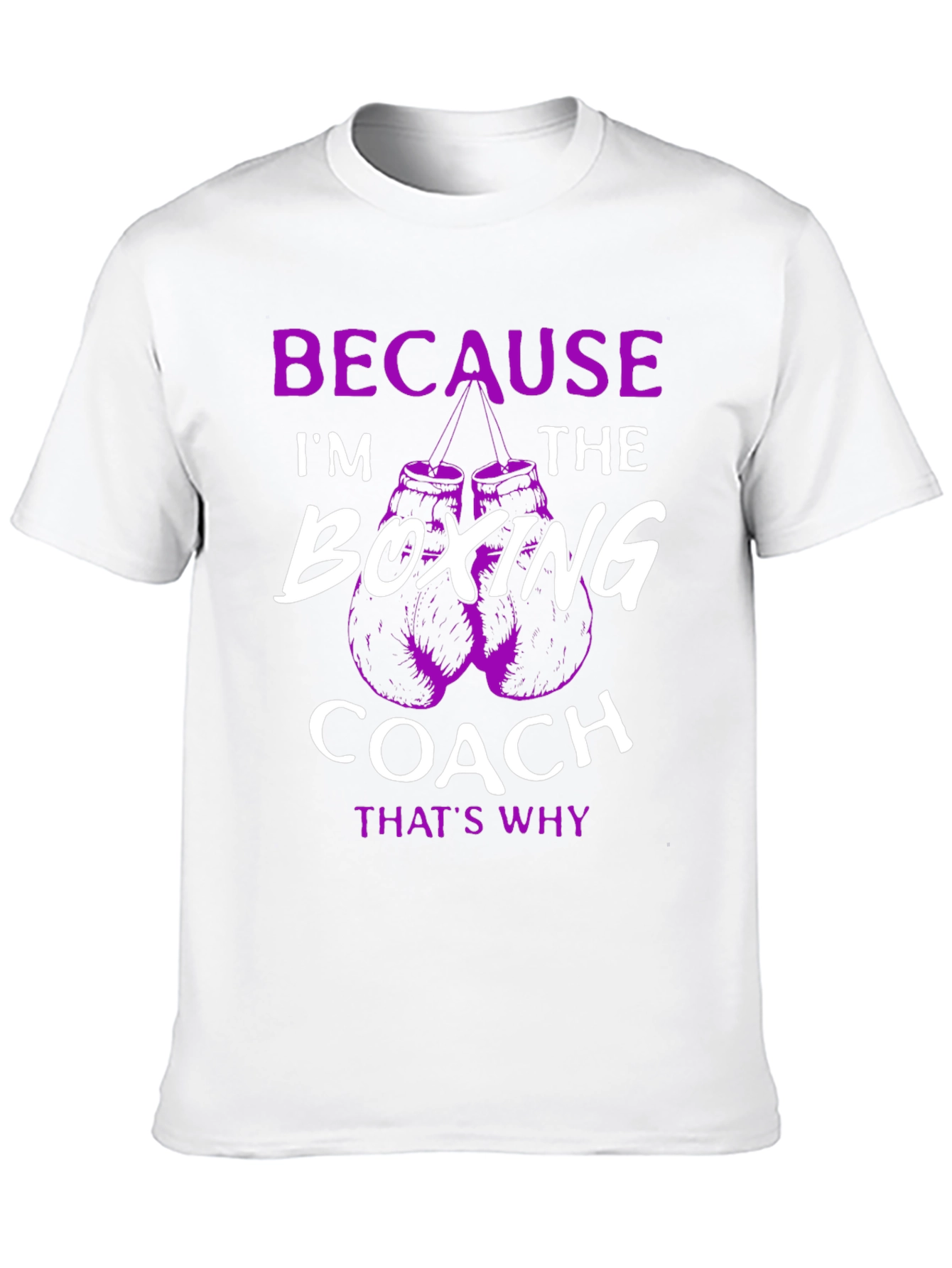 Boxing Coach T-Shirt: Because Im The Boxing Coach