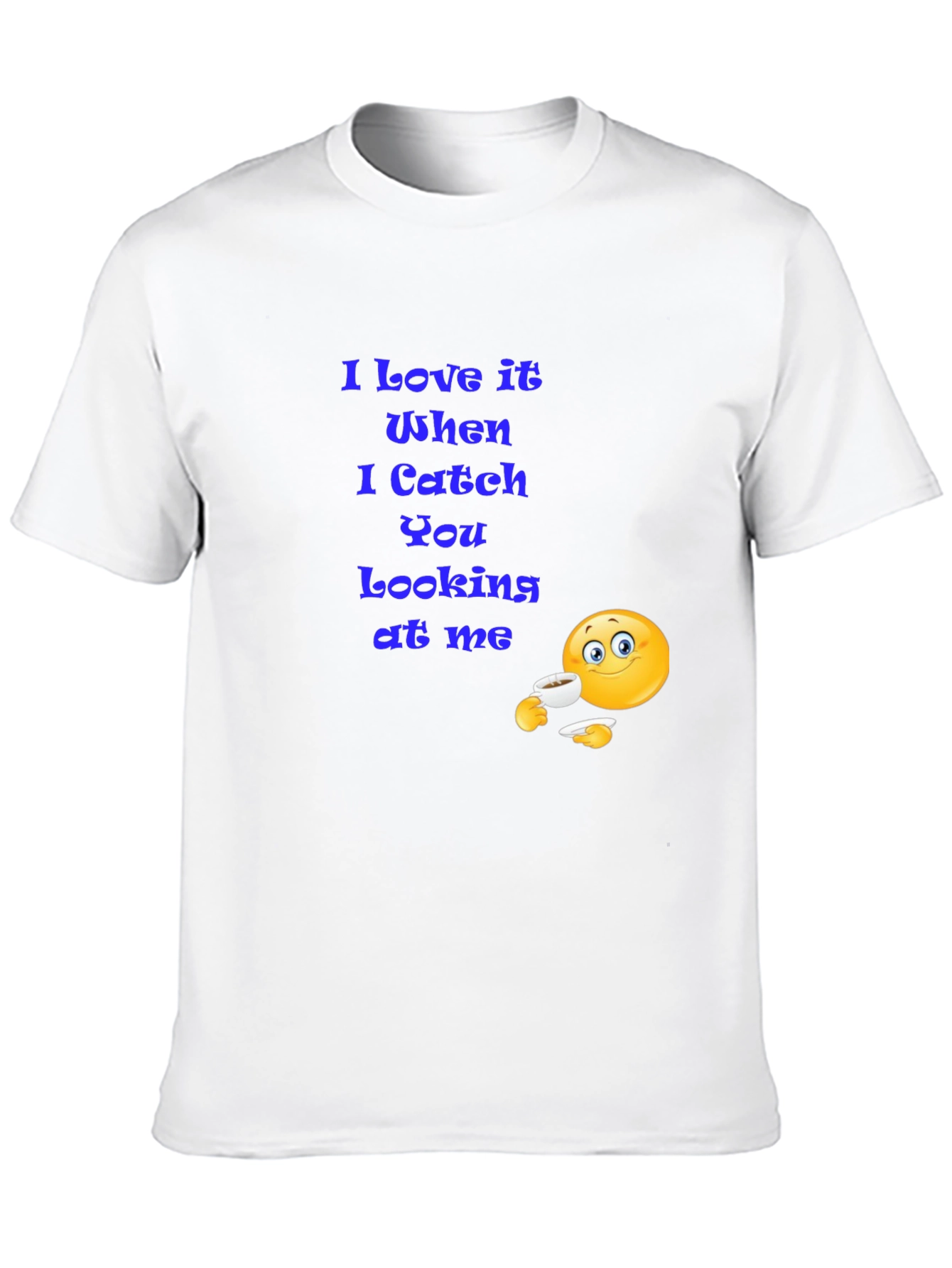 I Love It When You Look At Me T-Shirt