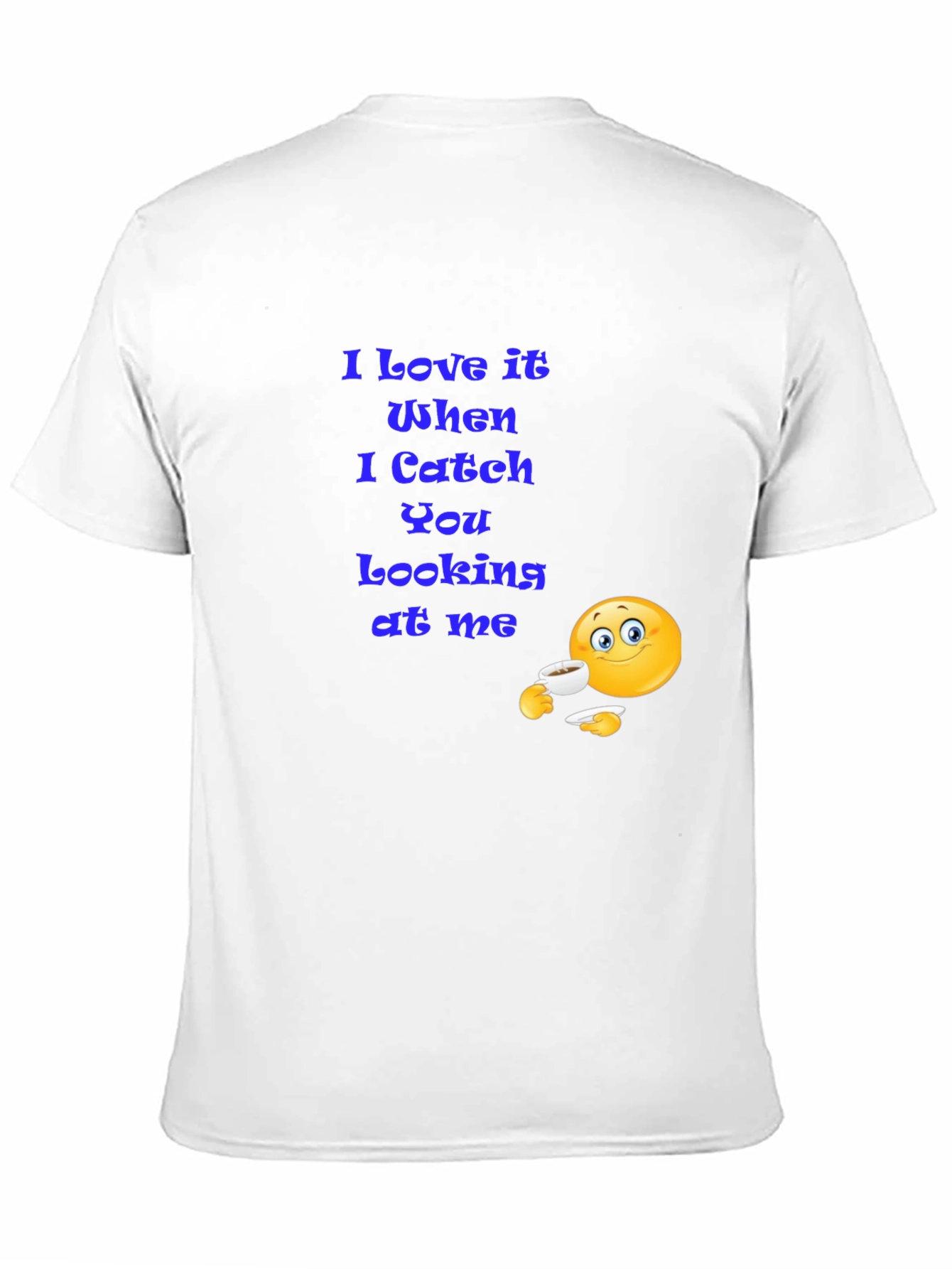 I Love It When You Look At Me T-Shirt