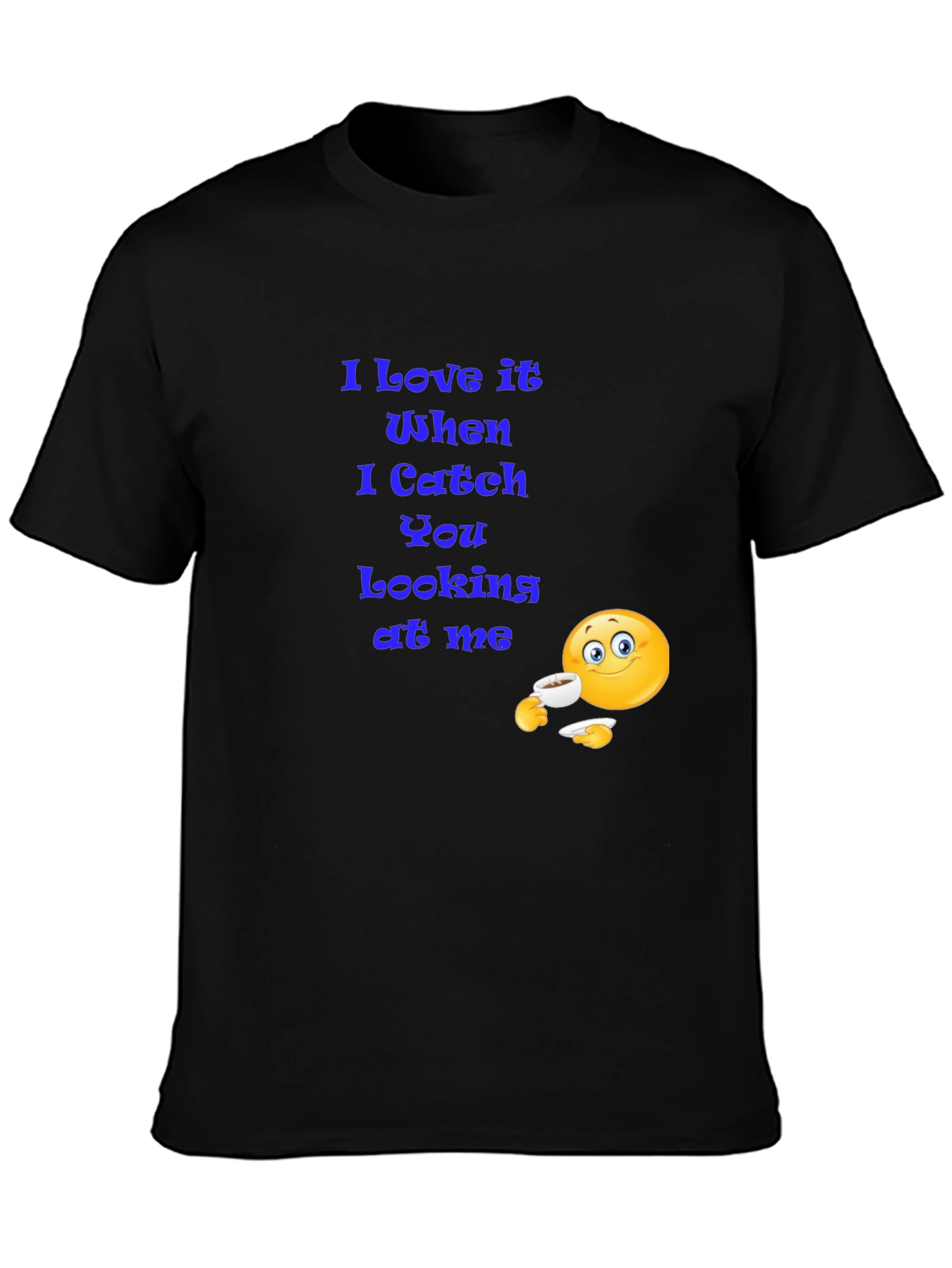 I Love It When You Look At Me T-Shirt
