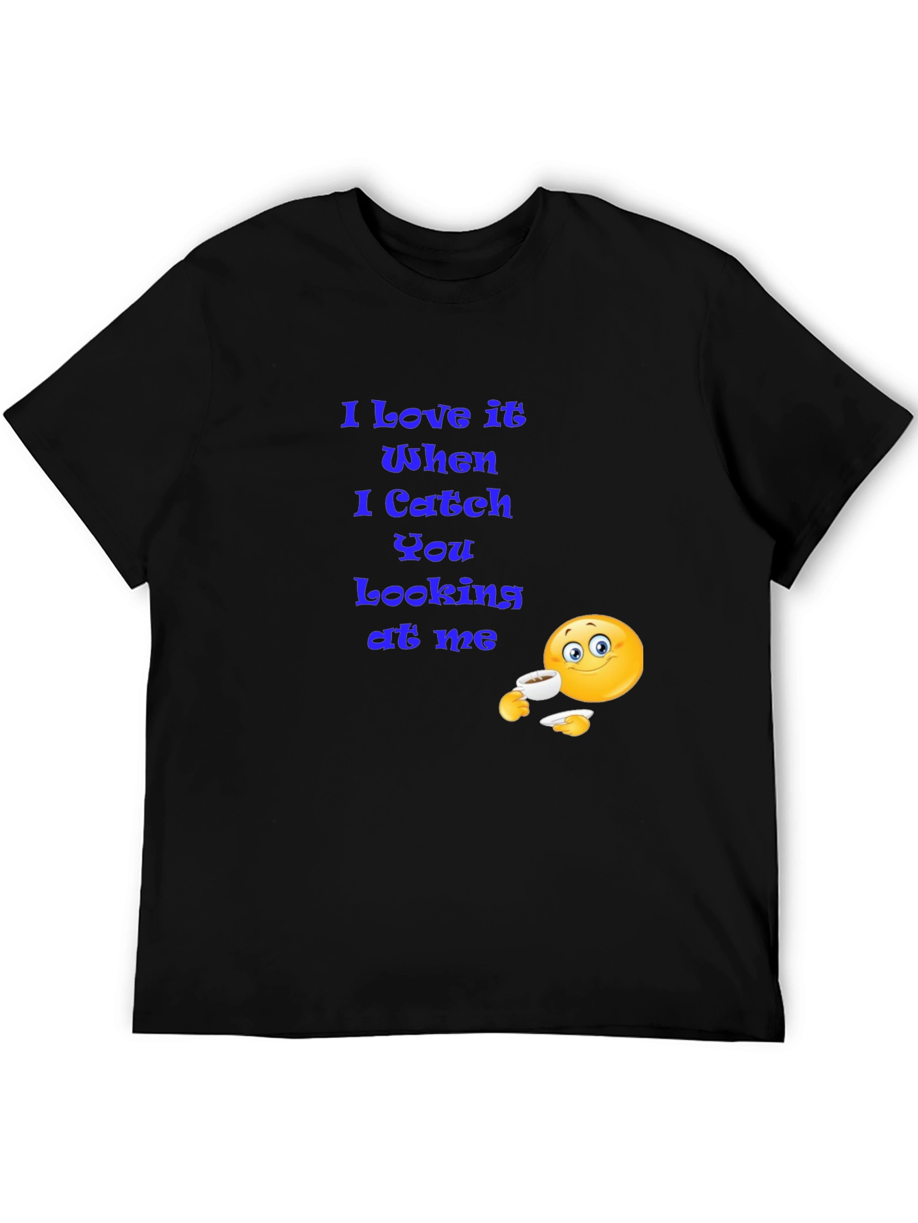I Love It When You Look At Me T-Shirt