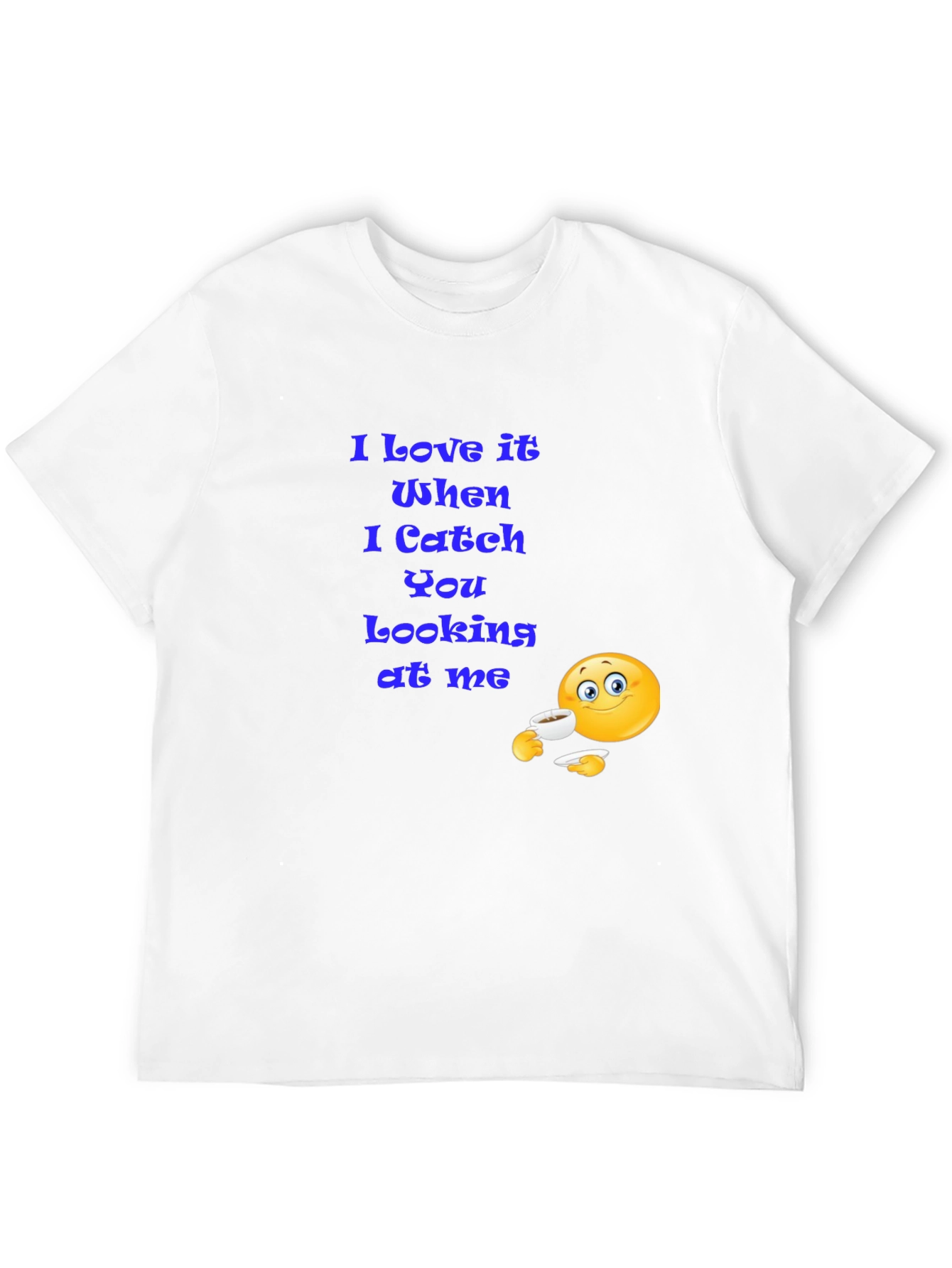 I Love It When You Look At Me T-Shirt