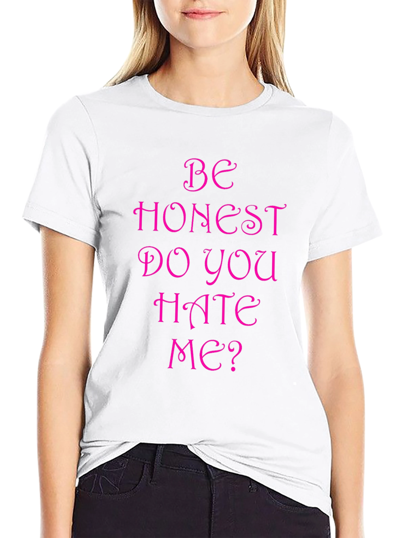 Be Honest Do You Hate Me? Funny T-Shirt