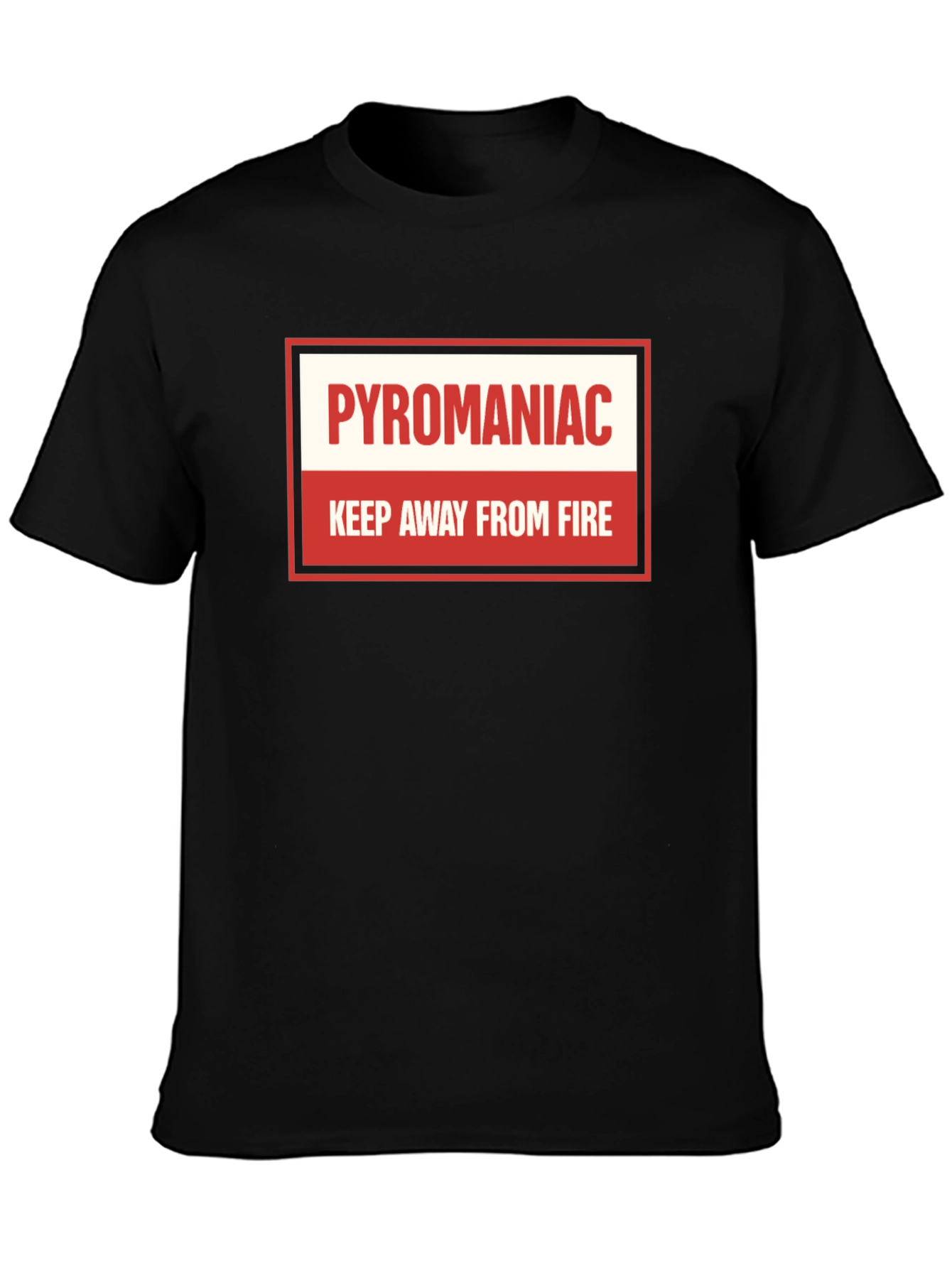 Pyromaniac T-Shirt - Keep Away From Fire Tee