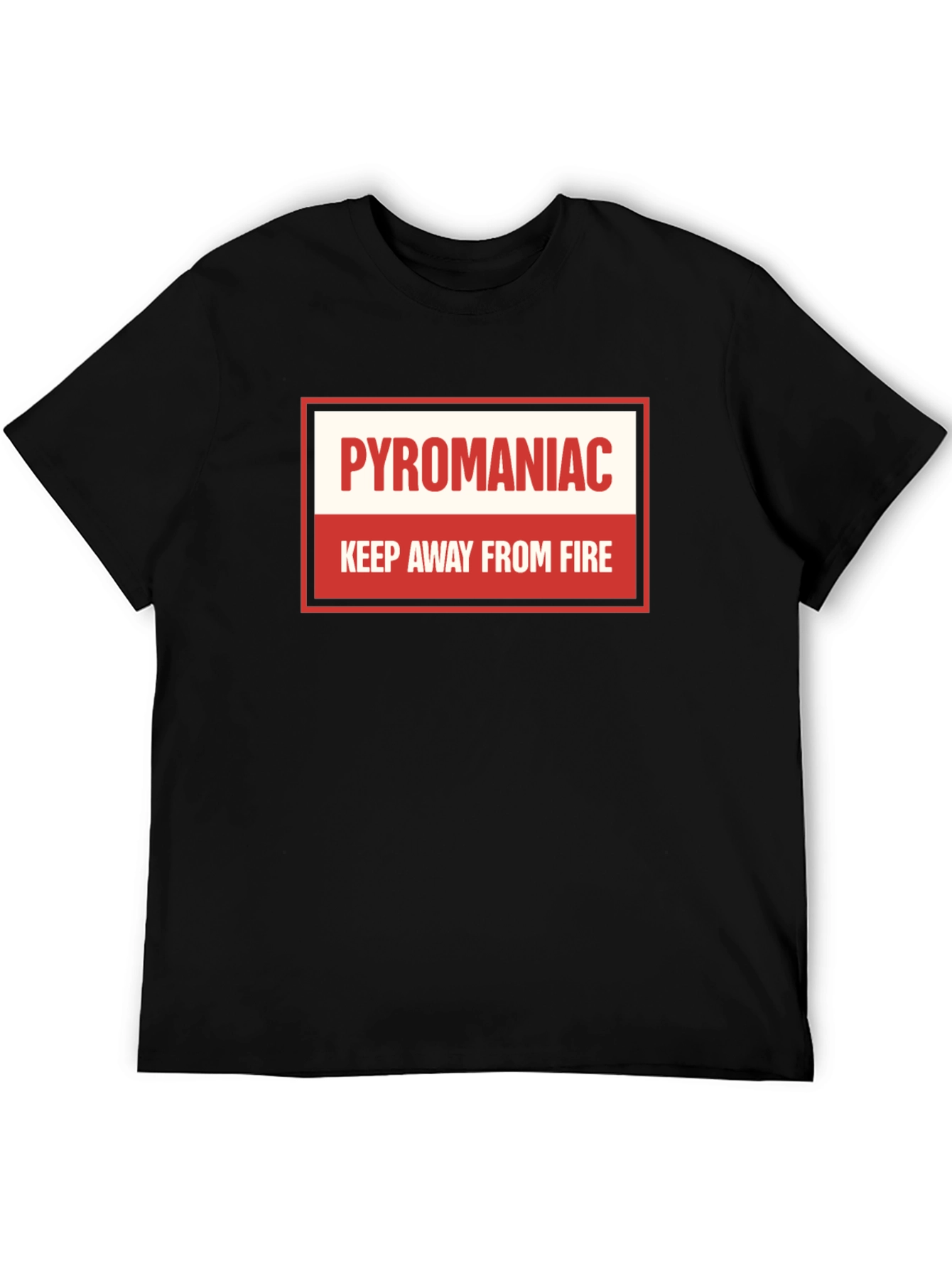 Pyromaniac T-Shirt - Keep Away From Fire Tee