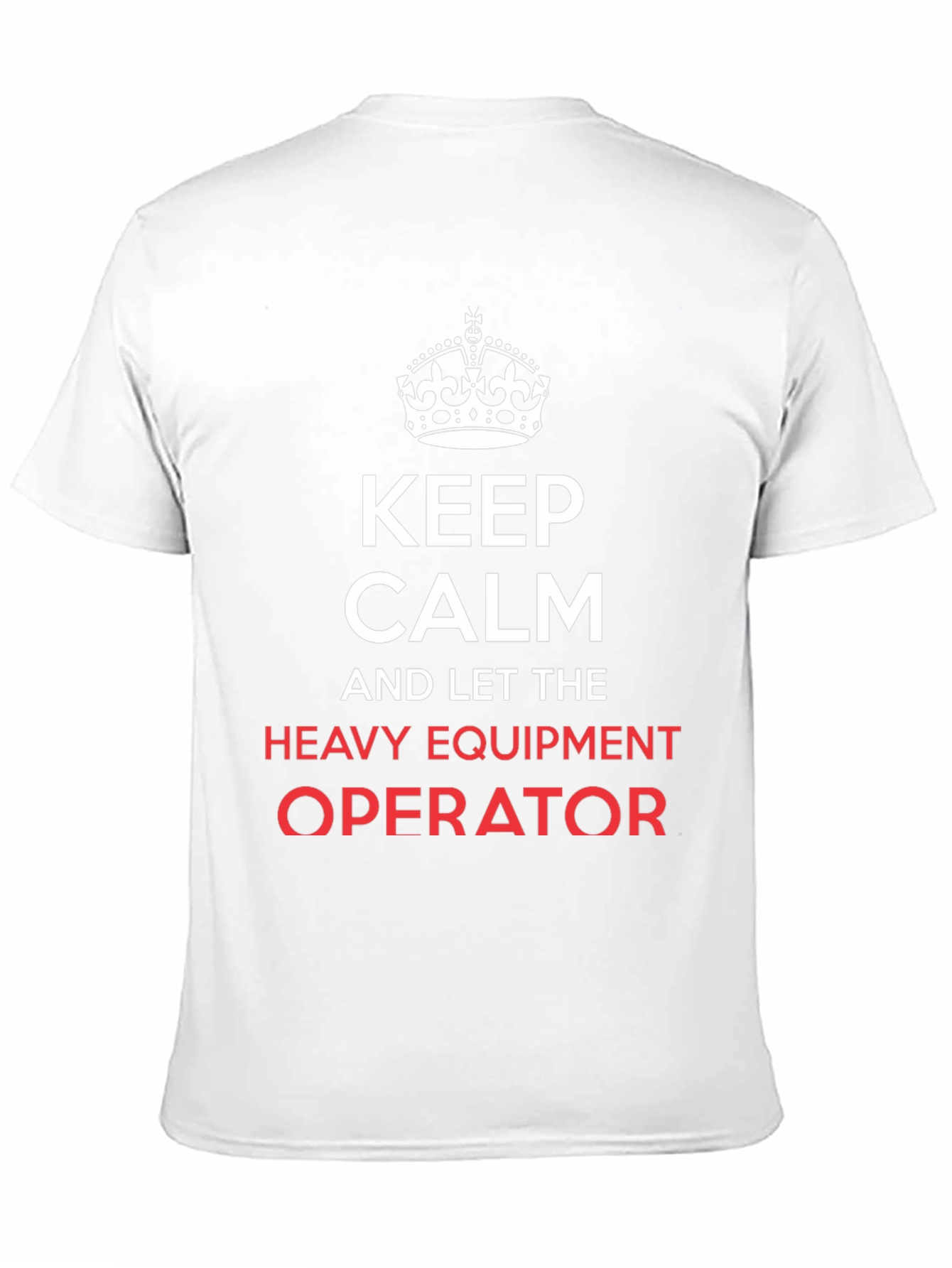 Keep Calm Heavy Equipment Operator T-Shirt