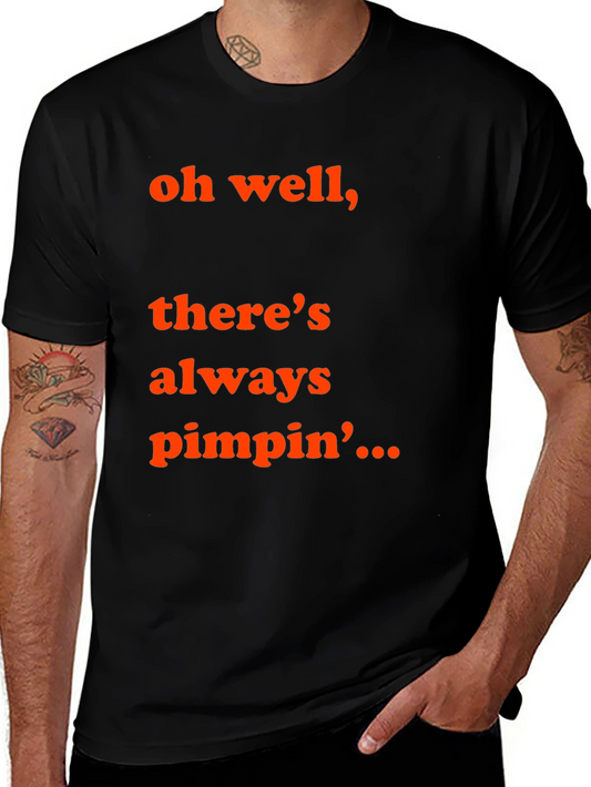 Oh Well Theres Always Pimpin T-Shirt
