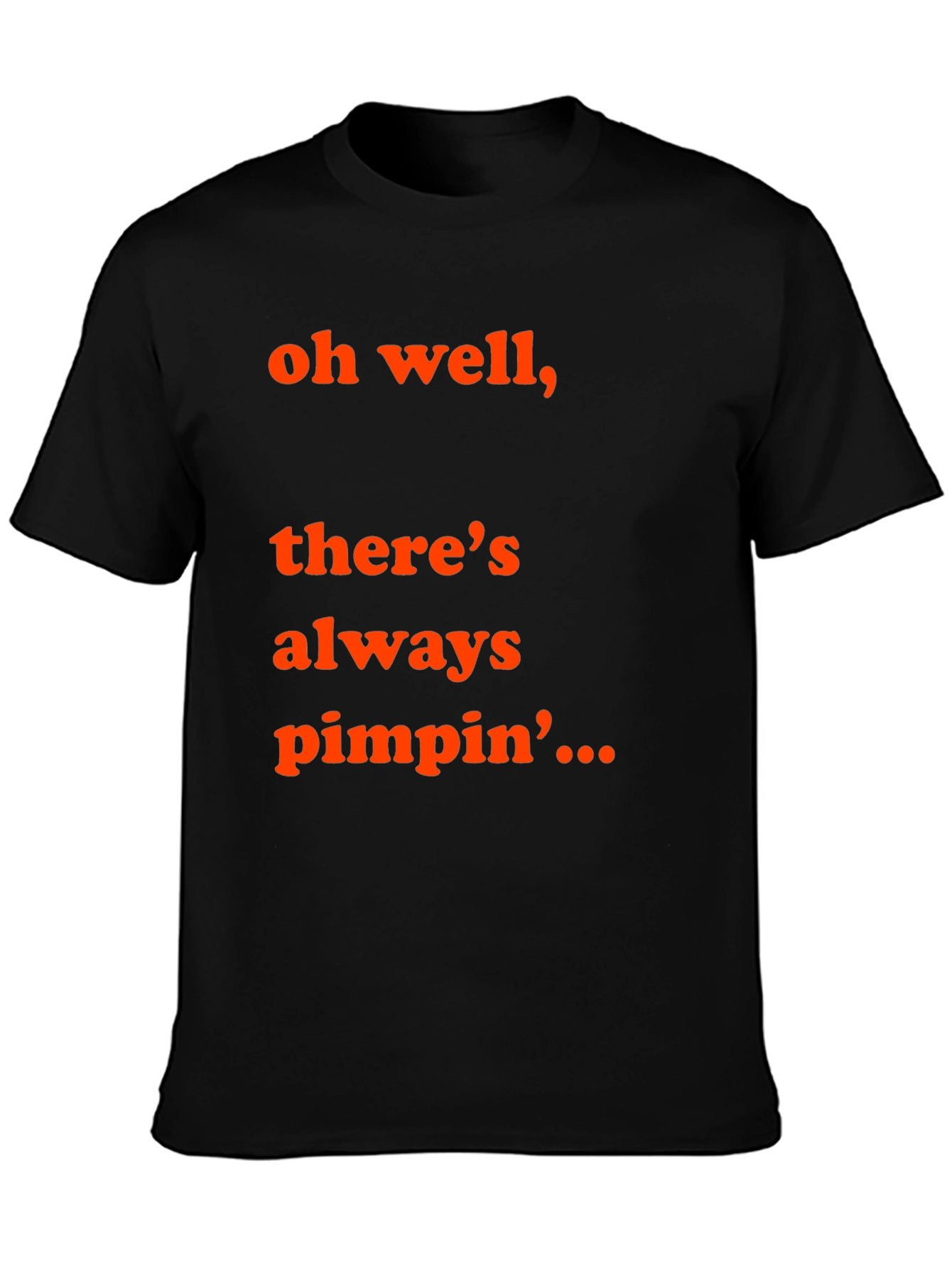 Oh Well Theres Always Pimpin T-Shirt