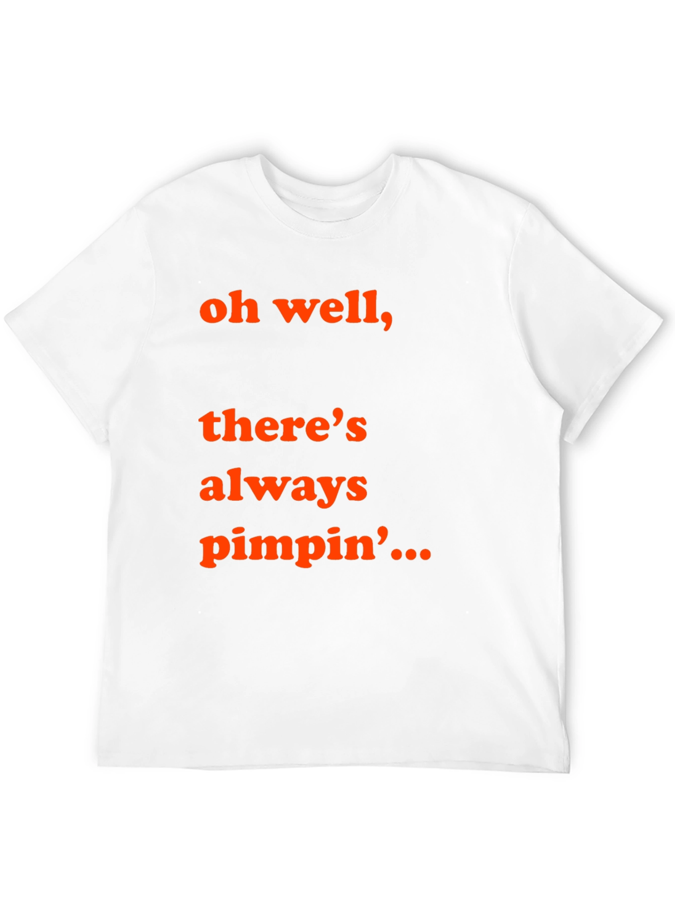 Oh Well Theres Always Pimpin T-Shirt