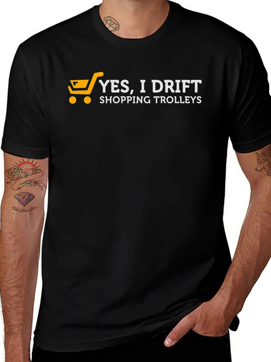 Yes I Drift Shopping Trolleys - Funny T-Shirt