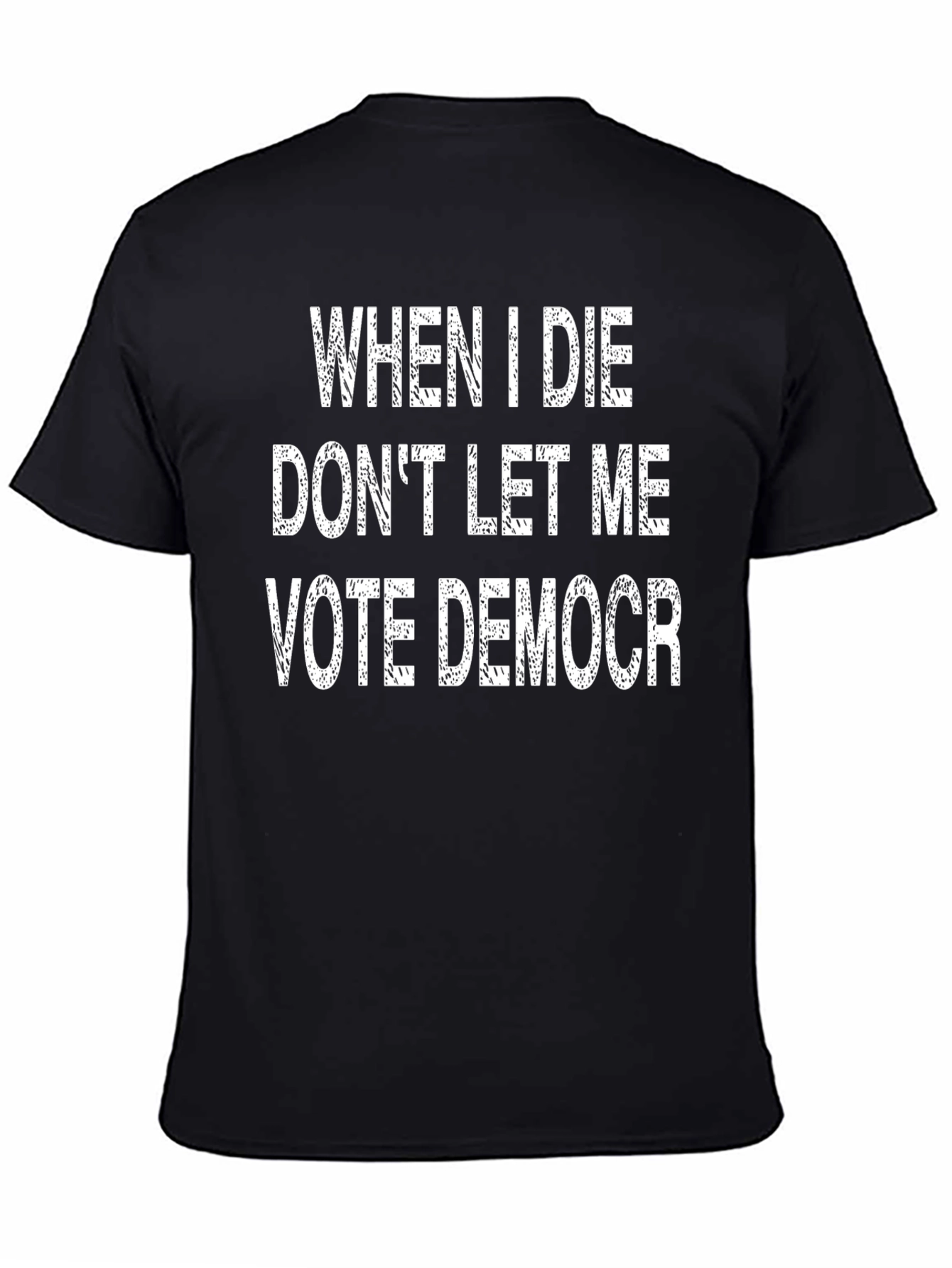 When I Die Dont Let Me Vote Democr T-Shirt