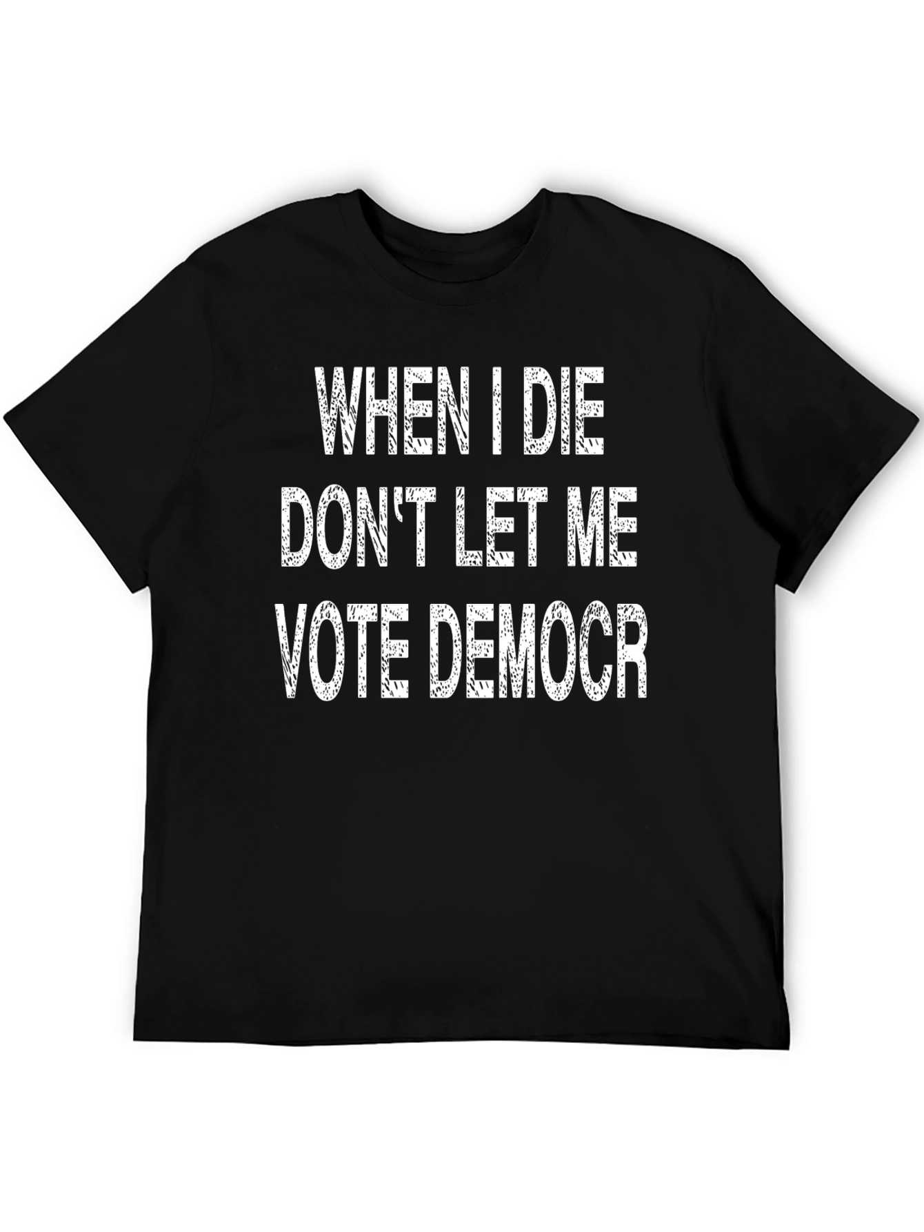 When I Die Dont Let Me Vote Democr T-Shirt