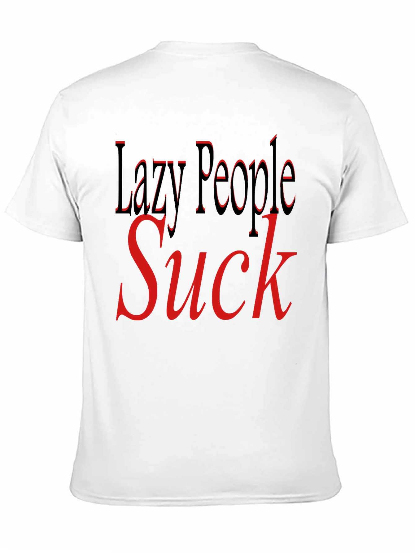 Lazy People Suck Graphic T-Shirt