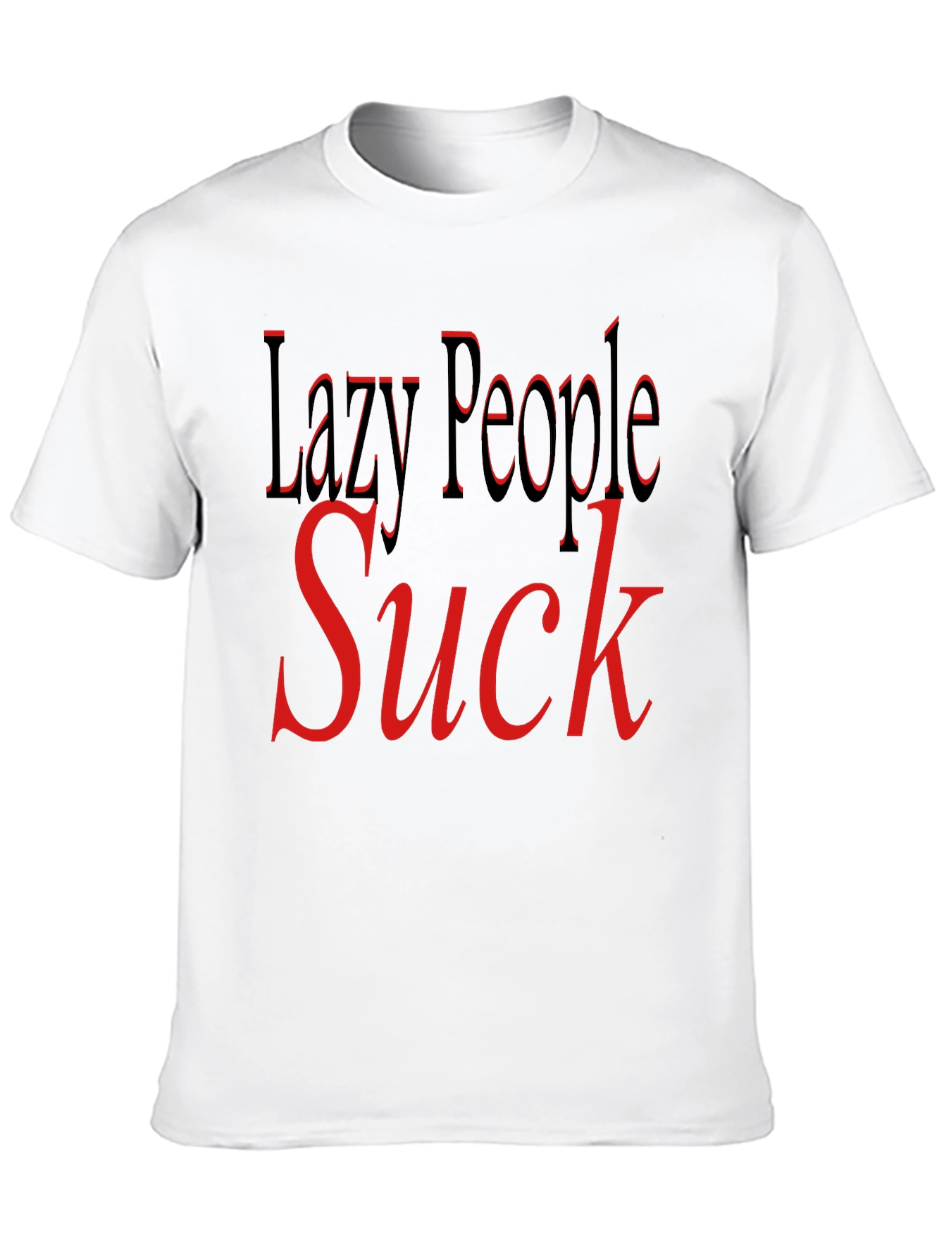 Lazy People Suck Graphic T-Shirt