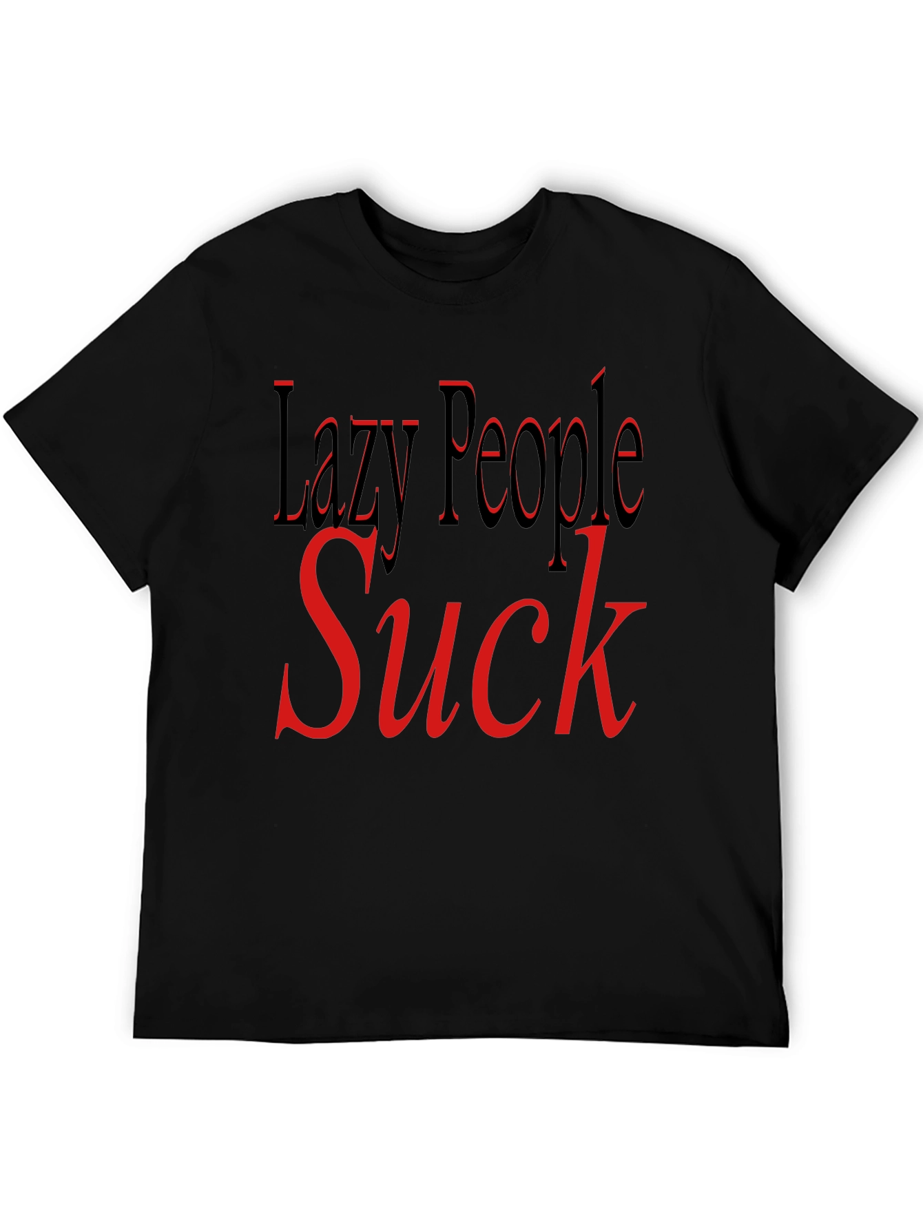 Lazy People Suck Graphic T-Shirt