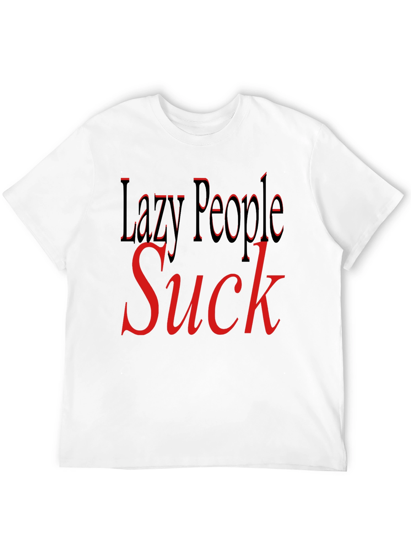 Lazy People Suck Graphic T-Shirt