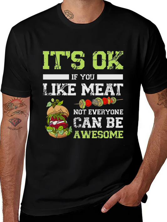 Vegan T-Shirt: Its Ok If You Like Meat Not Everyone Can Be Awesome