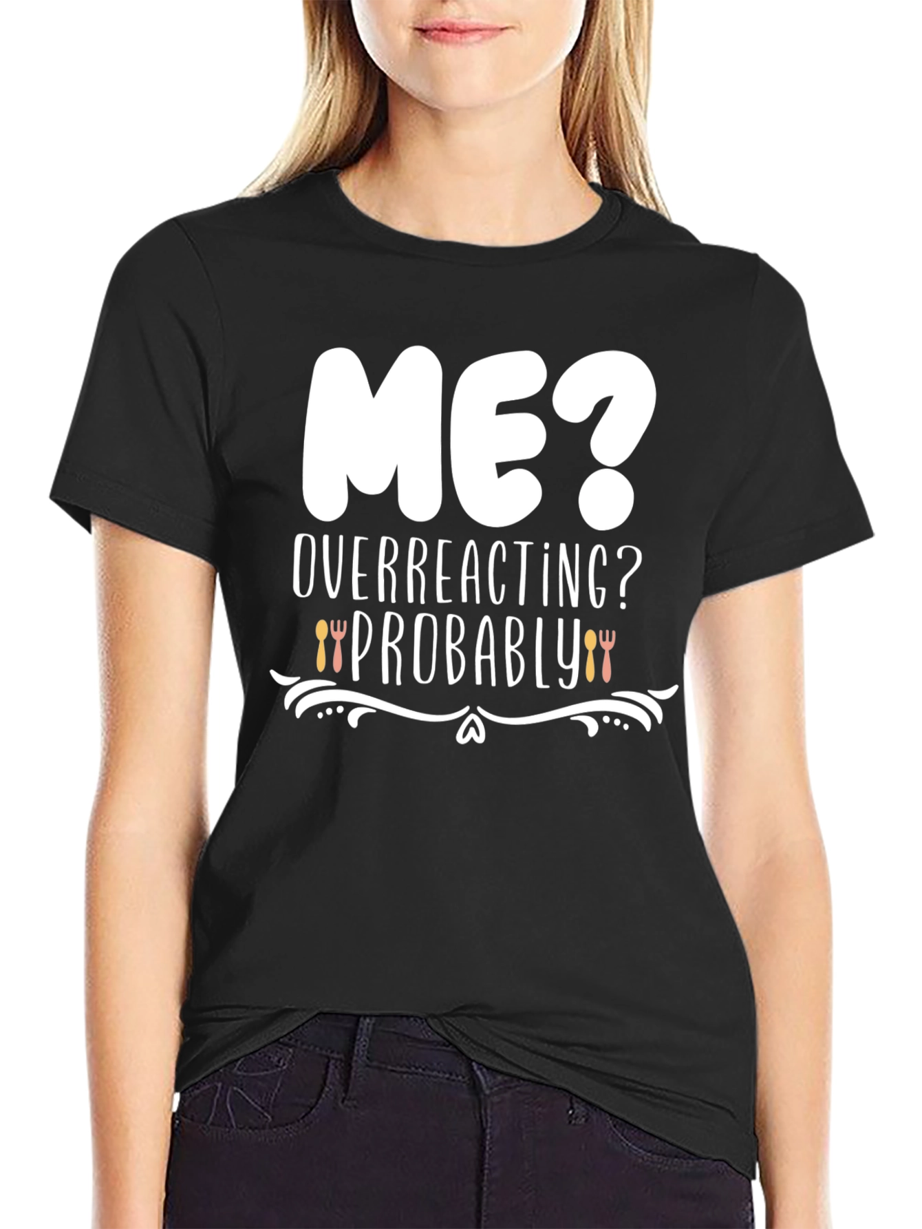 Me? Overreacting? Funny Graphic T-Shirt