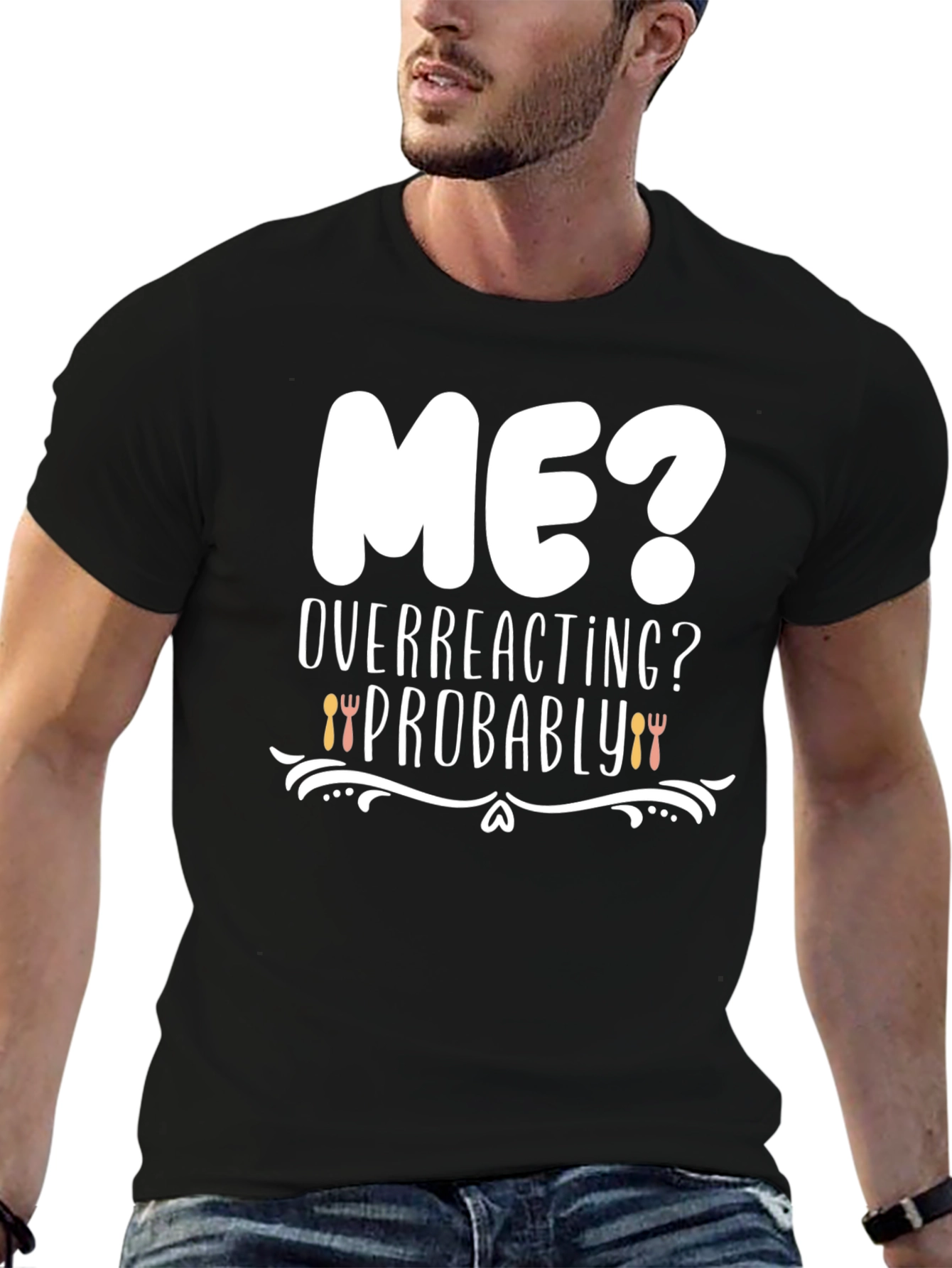 Me? Overreacting? Funny Graphic T-Shirt