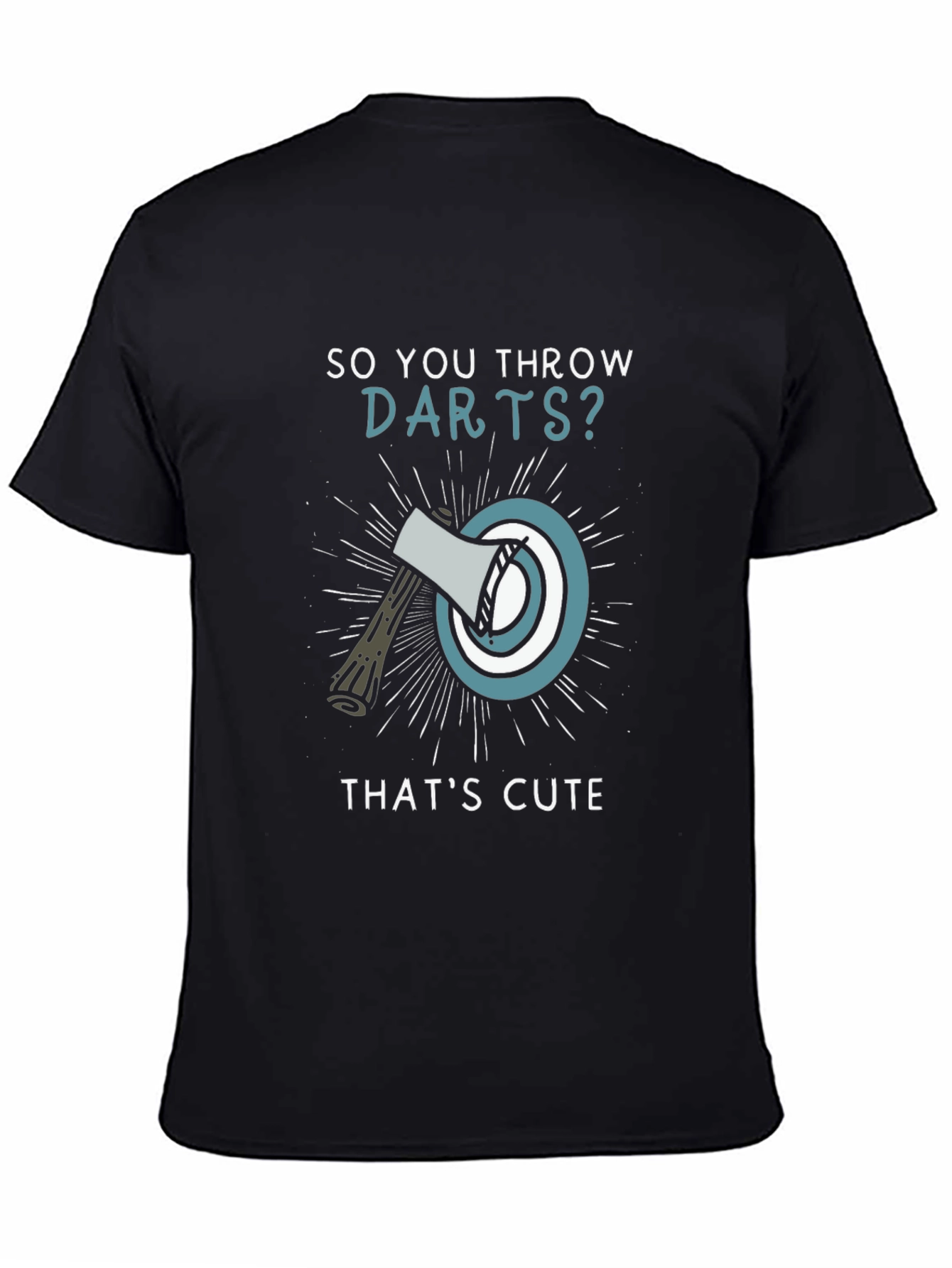 So You Throw Darts? Axe Throwing Humor T-Shirt