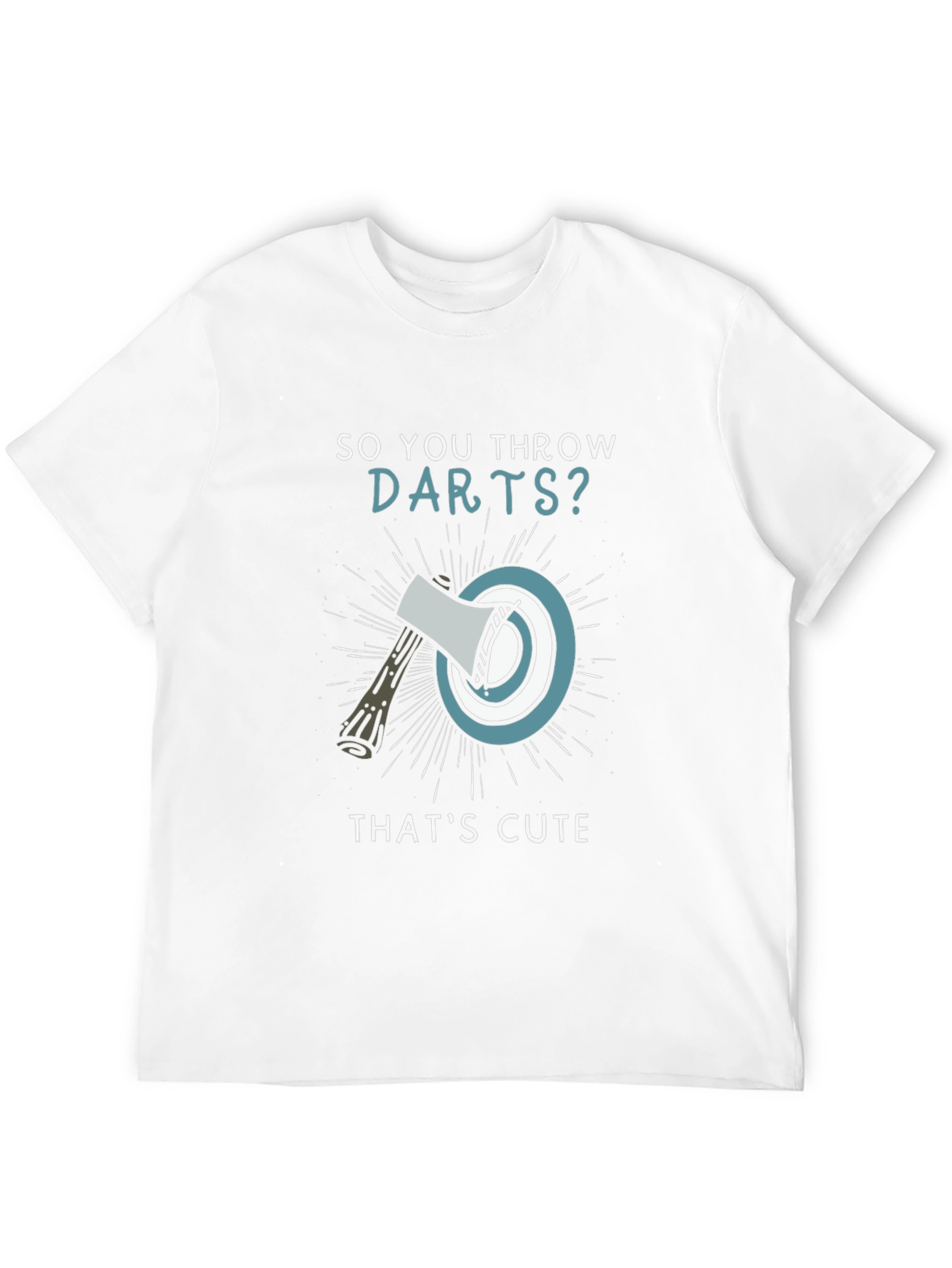 So You Throw Darts? Axe Throwing Humor T-Shirt