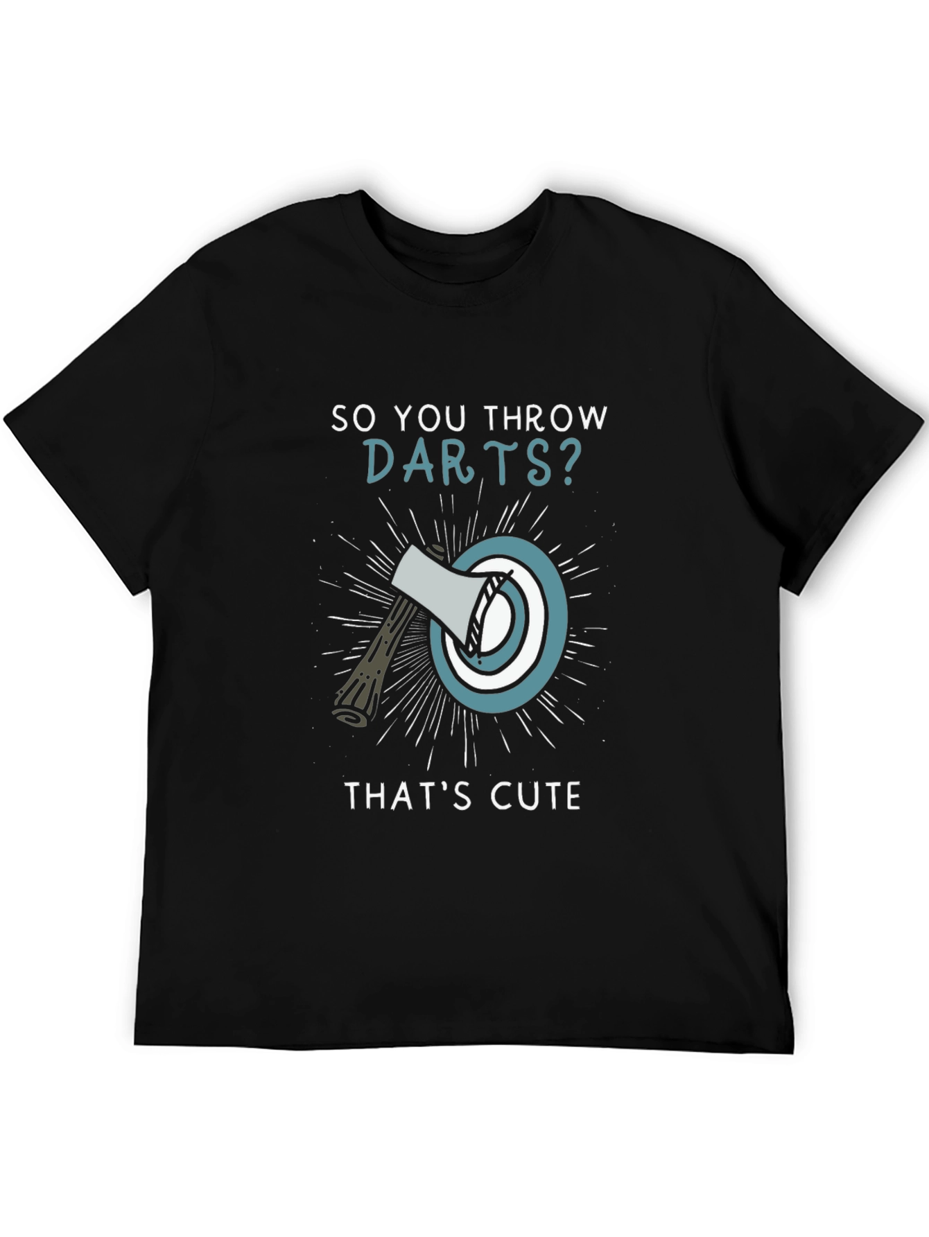 So You Throw Darts? Axe Throwing Humor T-Shirt