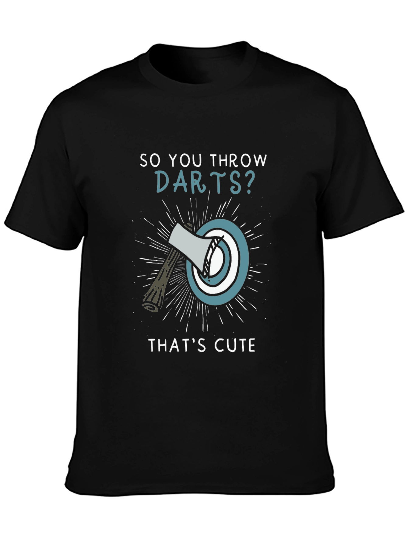 So You Throw Darts? Axe Throwing Humor T-Shirt