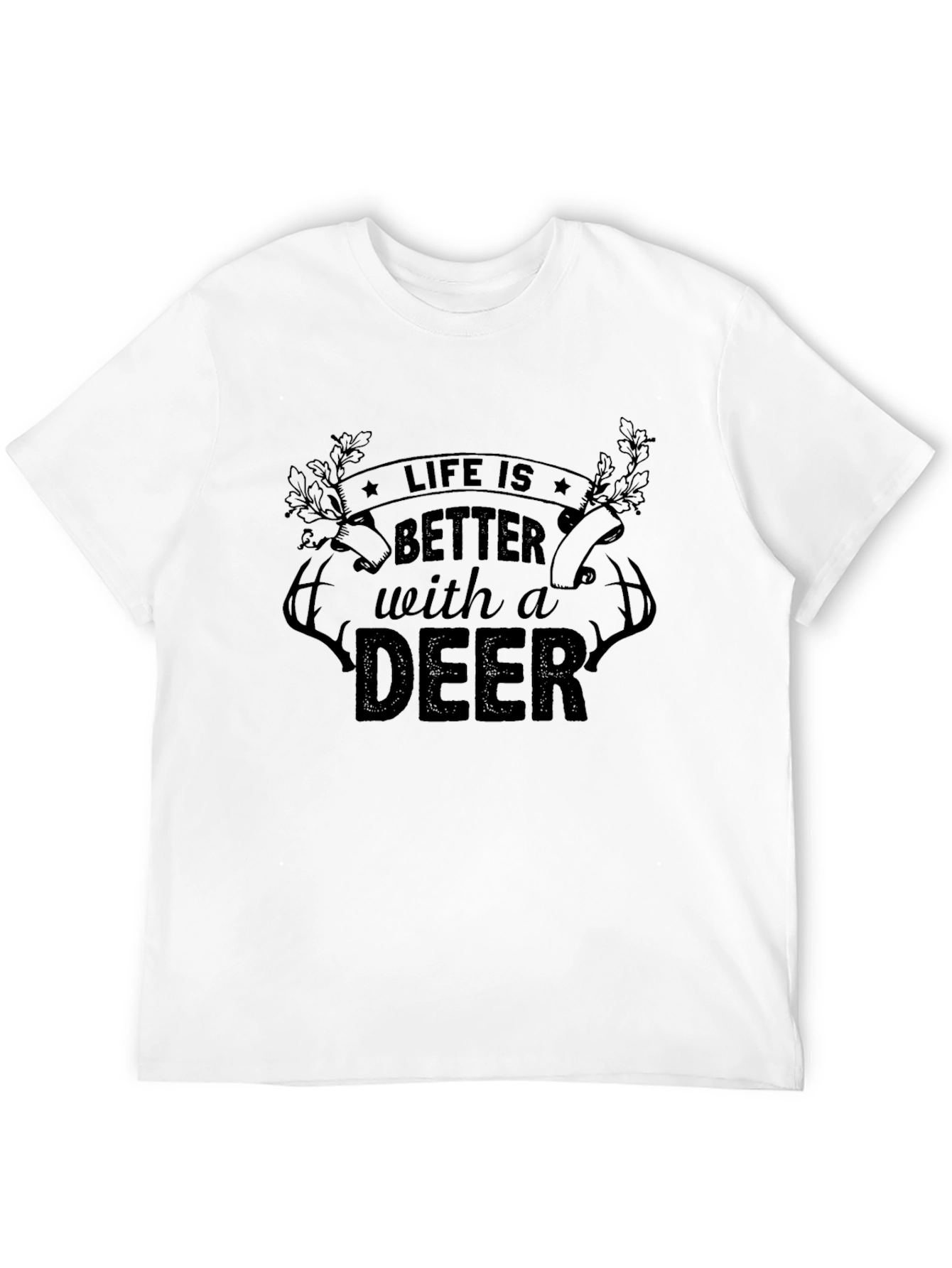 Life is Better with a Deer T-Shirt