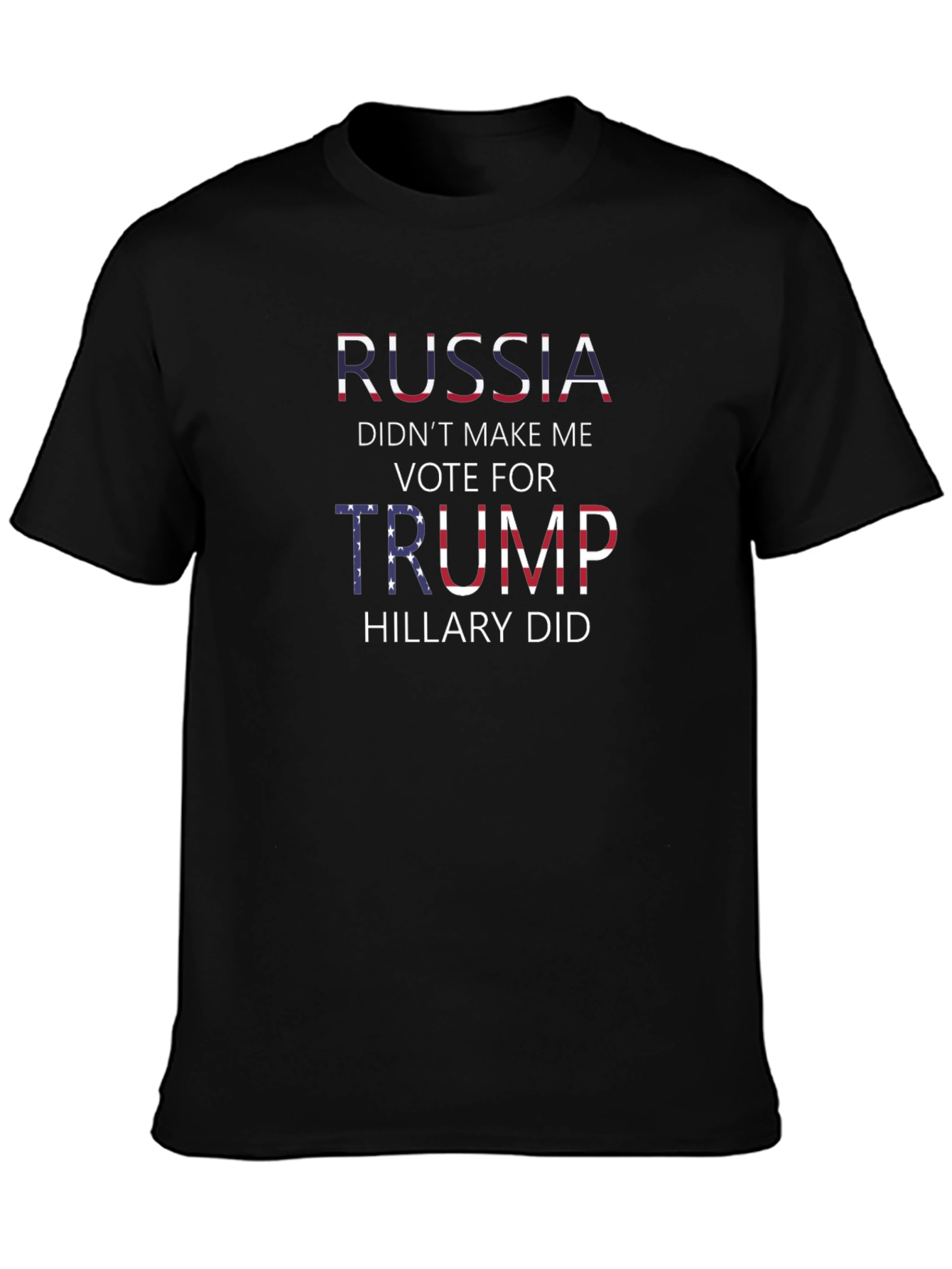 Political Statement T-Shirt: Russia Didnt Make Me Vote Trump