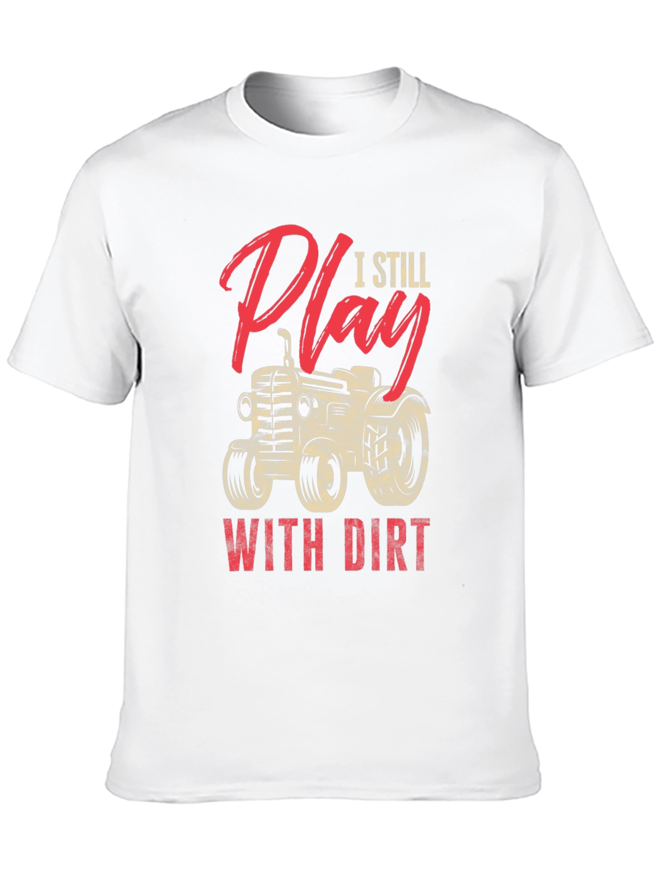 I Still Play With Dirt Tractor Graphic Tee