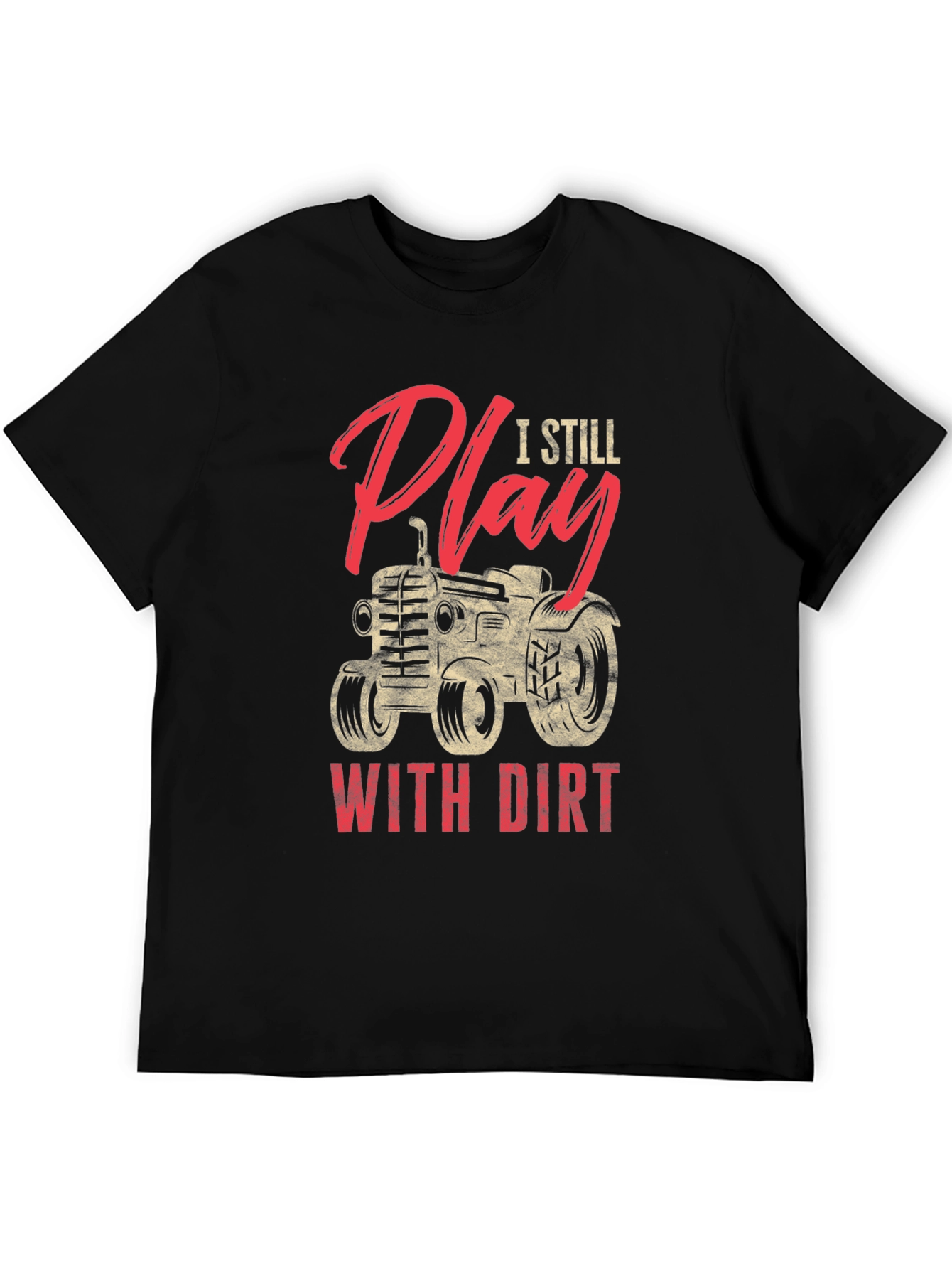 I Still Play With Dirt Tractor Graphic Tee