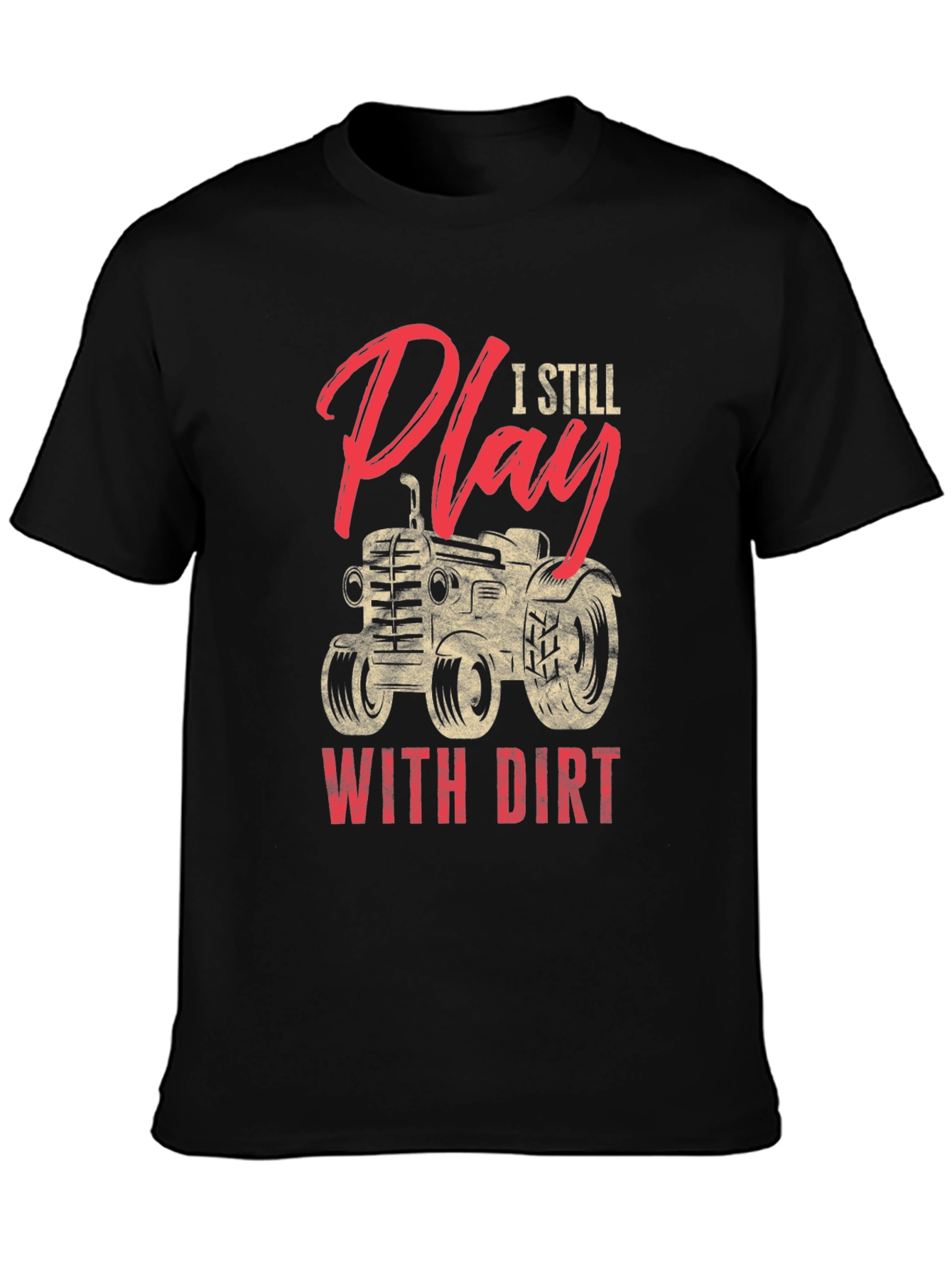 I Still Play With Dirt Tractor Graphic Tee