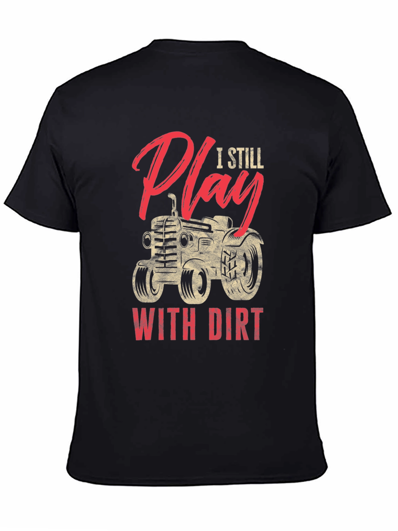 I Still Play With Dirt Tractor Graphic Tee