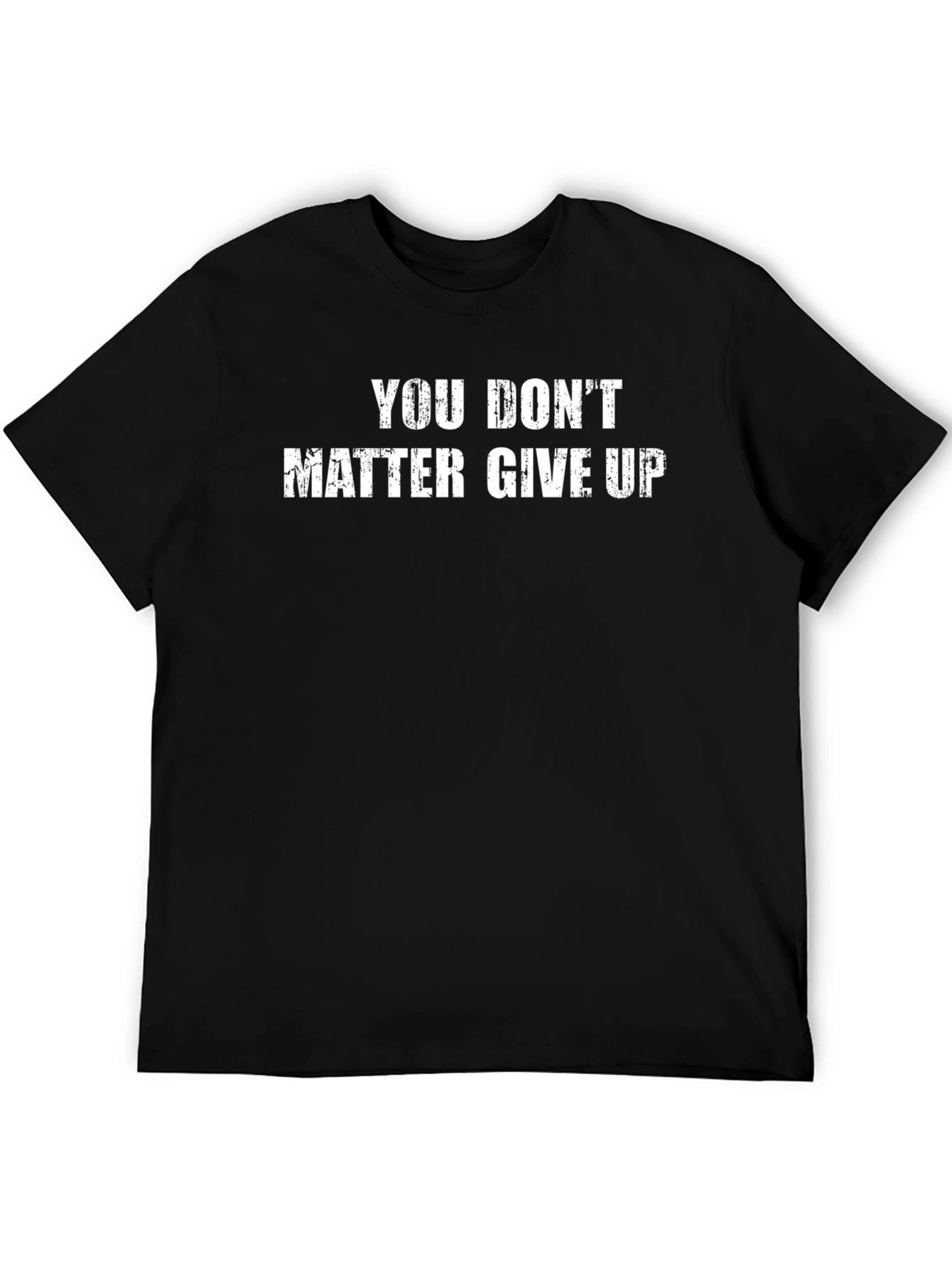 Motivational You Dont Matter Give Up Graphic T-Shirt
